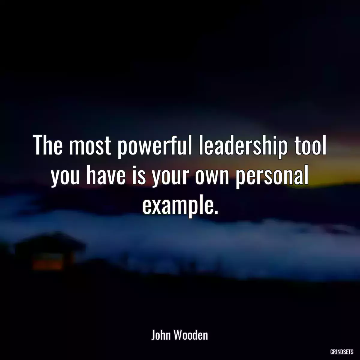 The most powerful leadership tool you have is your own personal example.