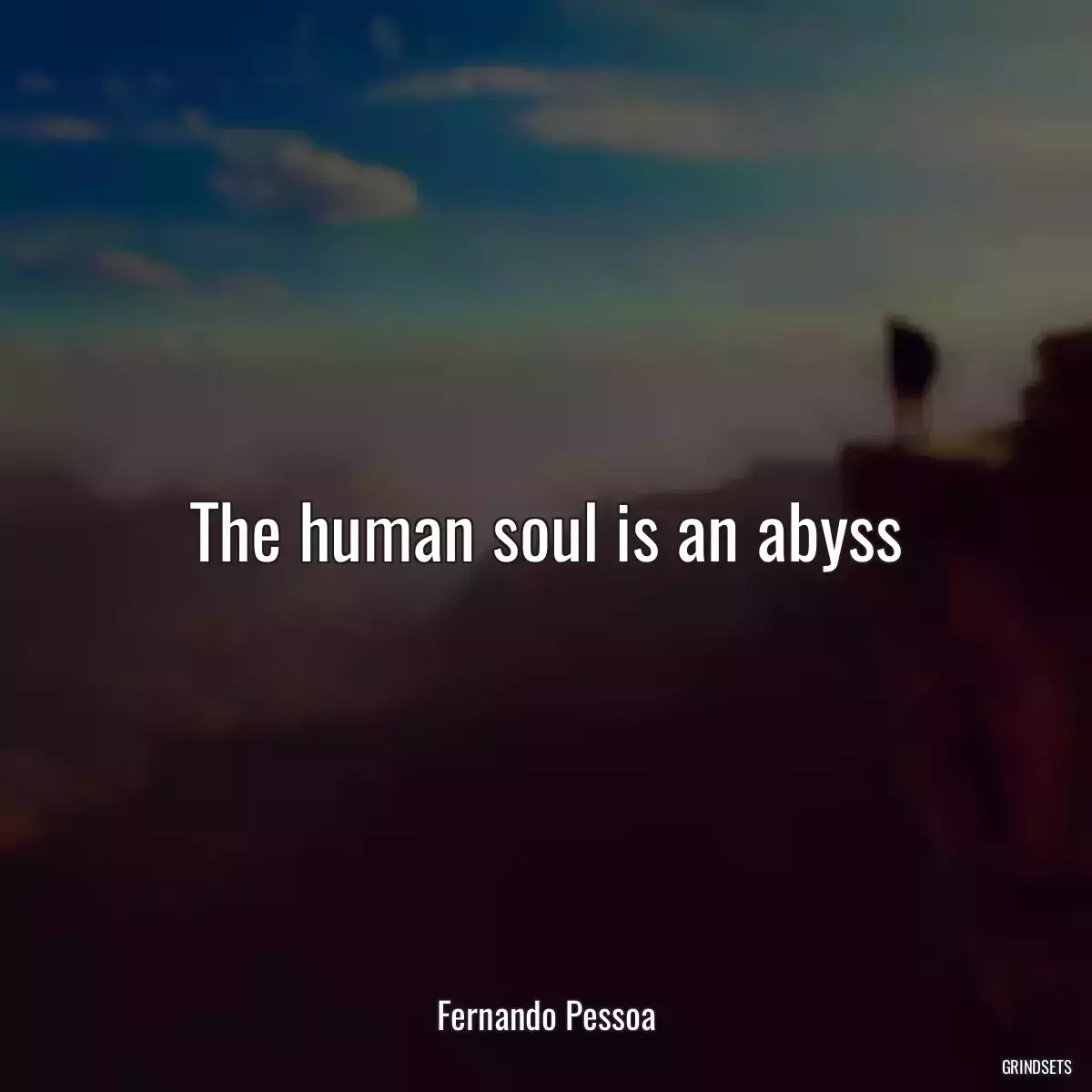 The human soul is an abyss