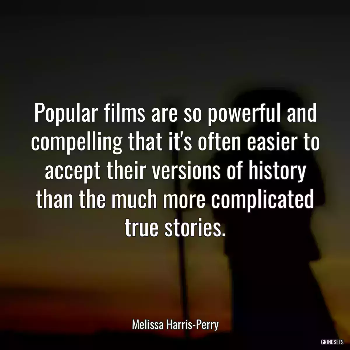 Popular films are so powerful and compelling that it\'s often easier to accept their versions of history than the much more complicated true stories.