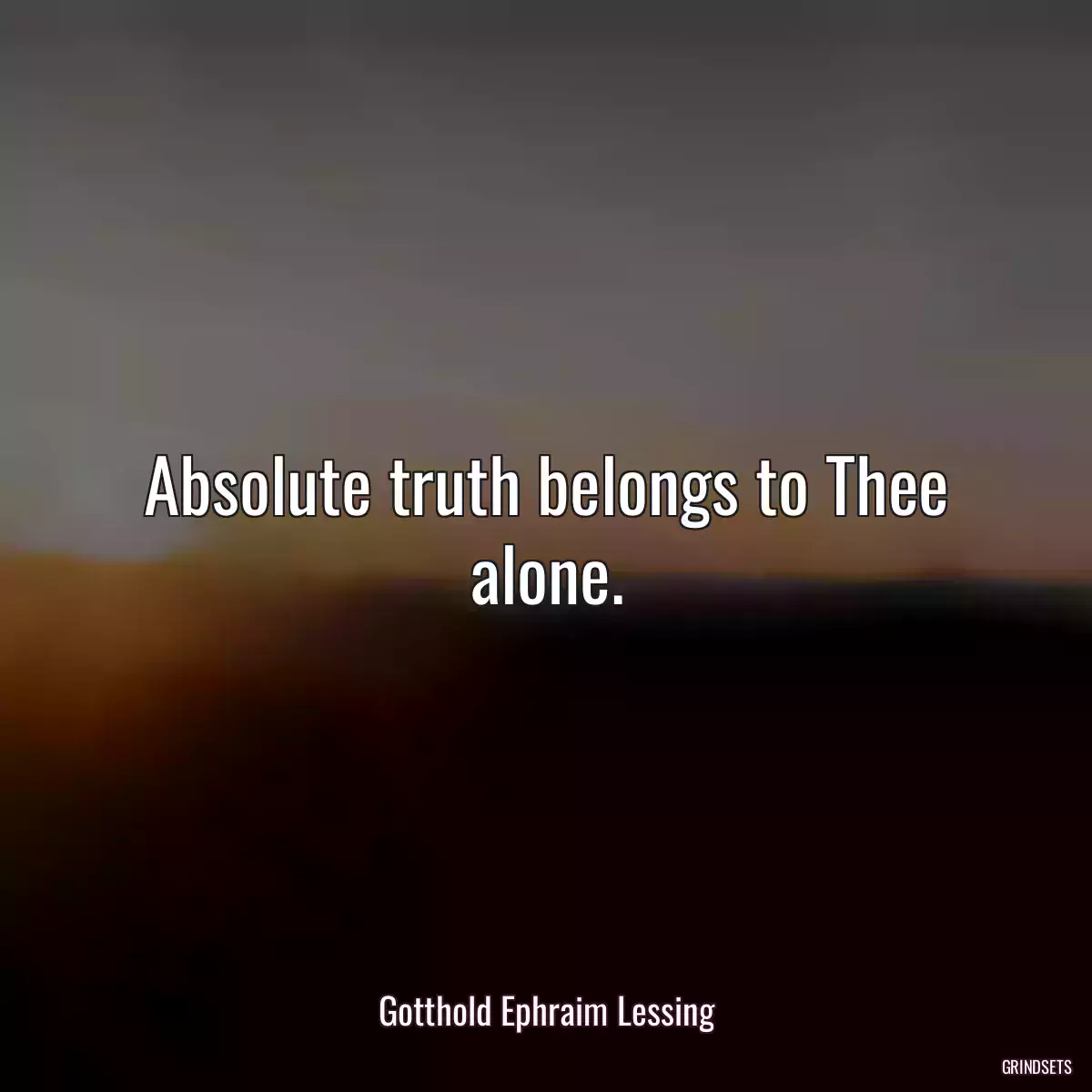 Absolute truth belongs to Thee alone.