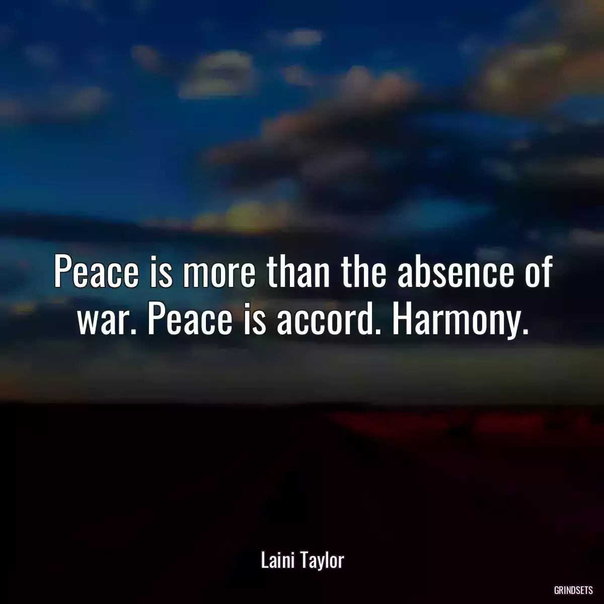 Peace is more than the absence of war. Peace is accord. Harmony.