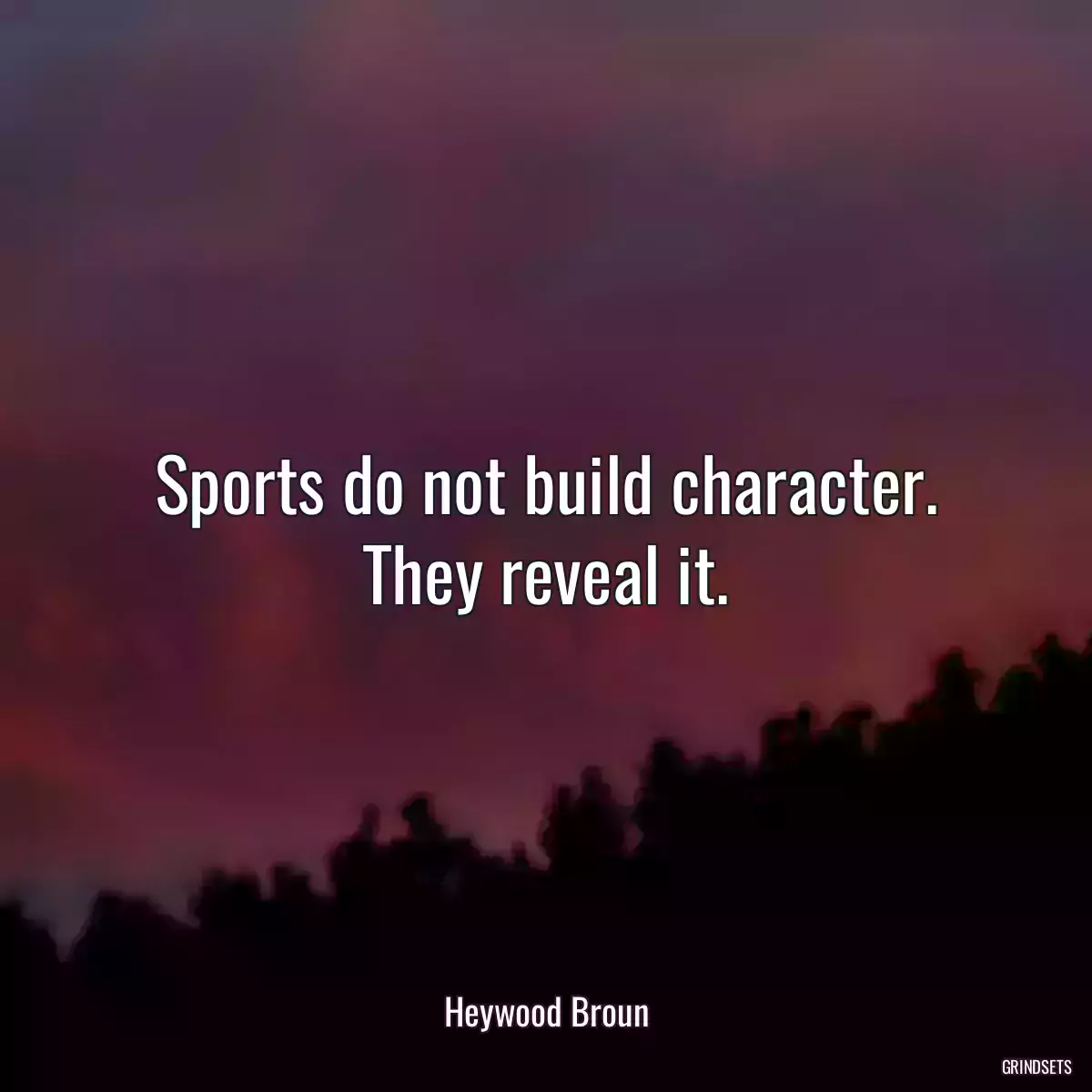 Sports do not build character. They reveal it.