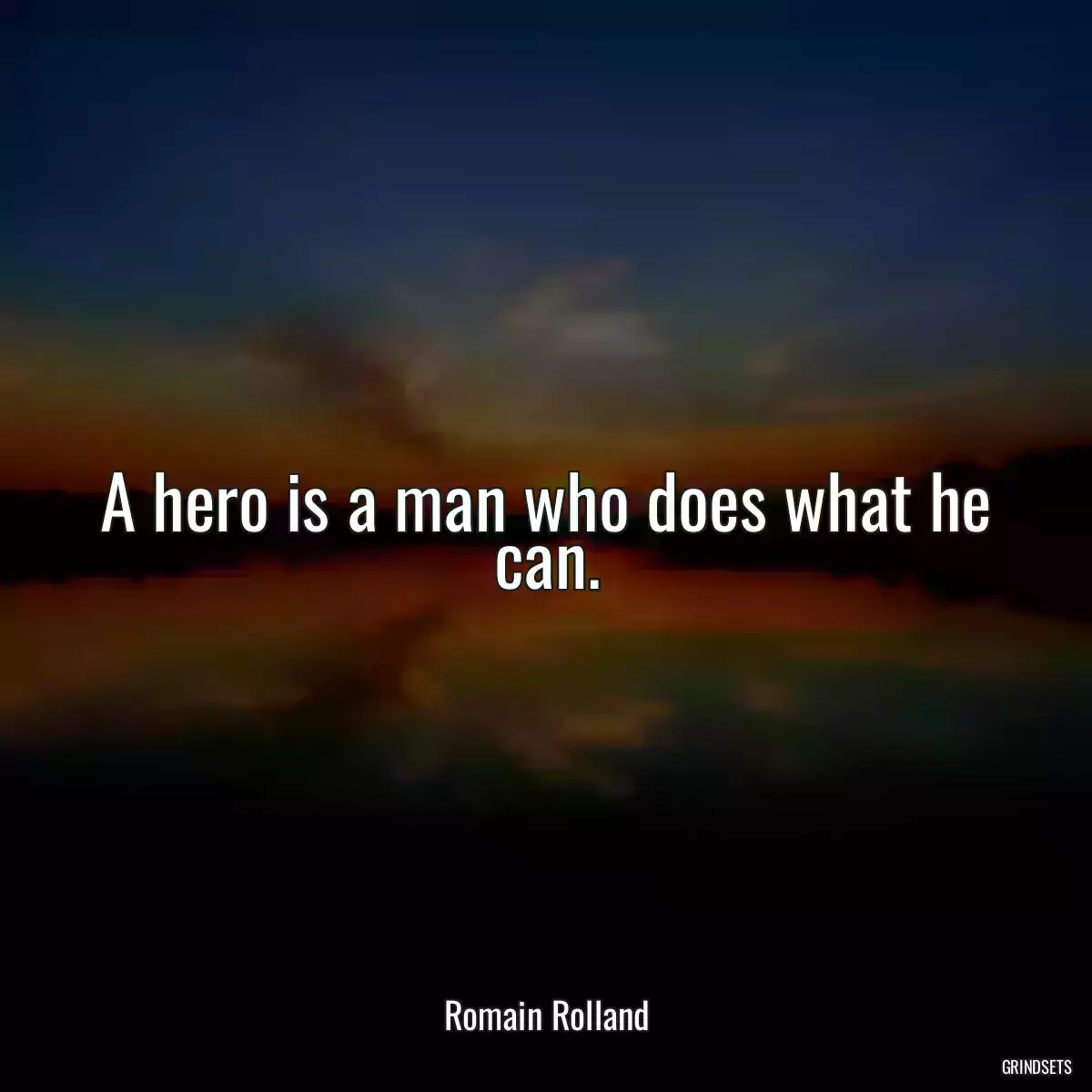 A hero is a man who does what he can.