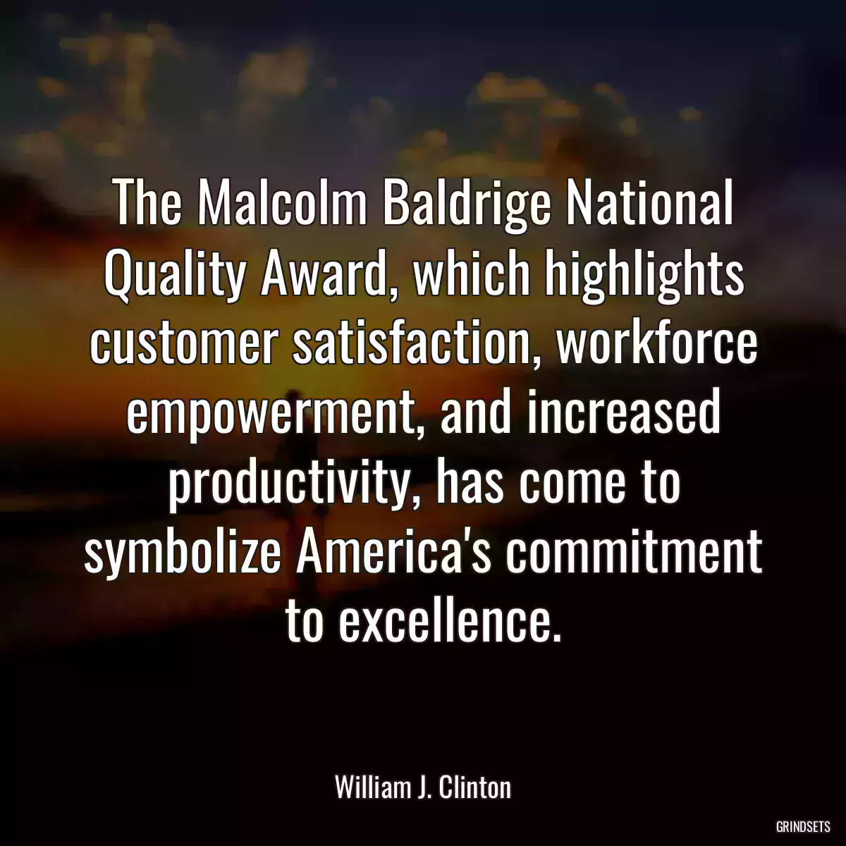 The Malcolm Baldrige National Quality Award, which highlights customer satisfaction, workforce empowerment, and increased productivity, has come to symbolize America\'s commitment to excellence.