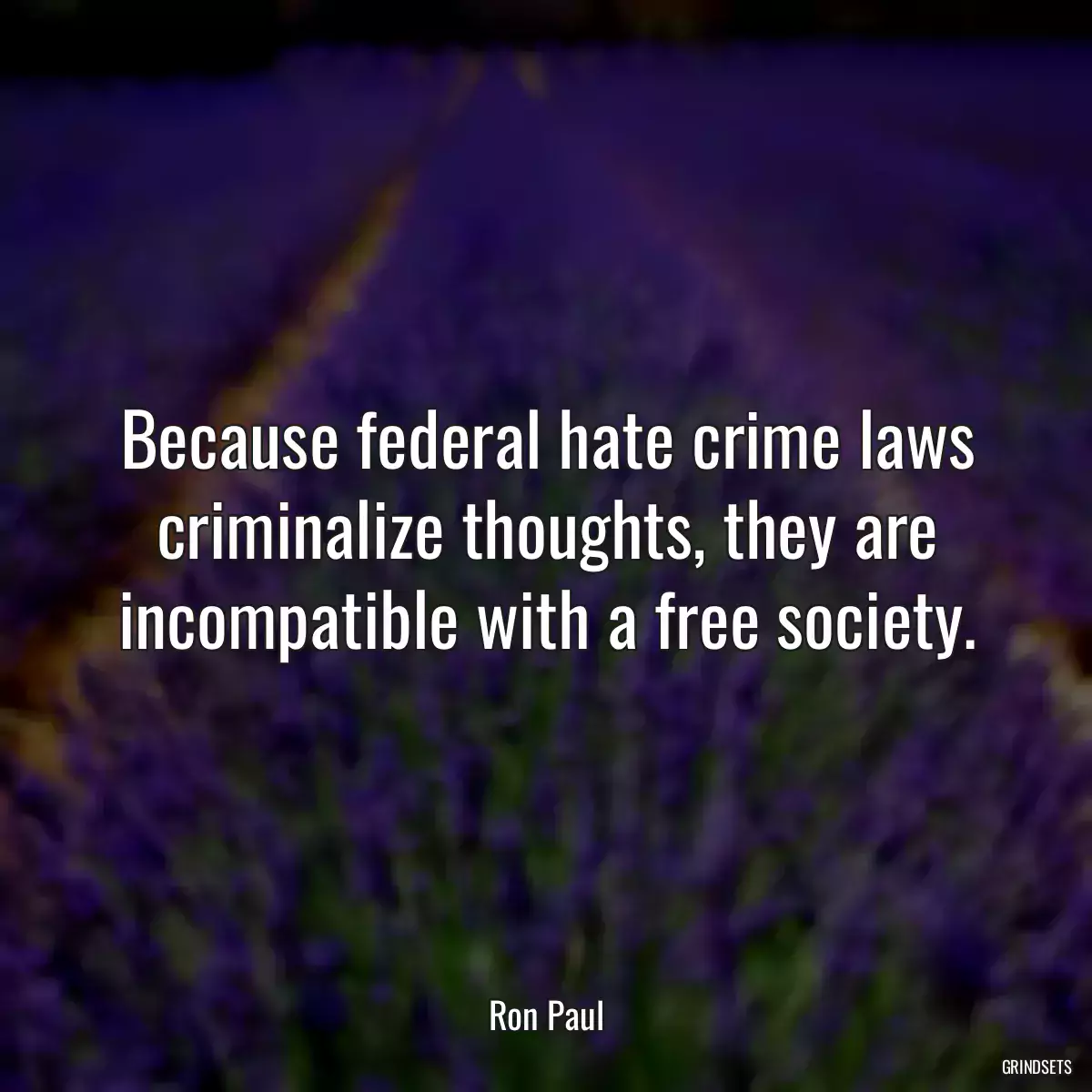 Because federal hate crime laws criminalize thoughts, they are incompatible with a free society.