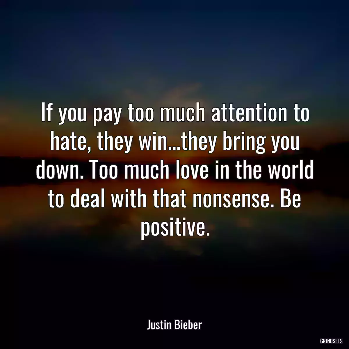 If you pay too much attention to hate, they win...they bring you down. Too much love in the world to deal with that nonsense. Be positive.