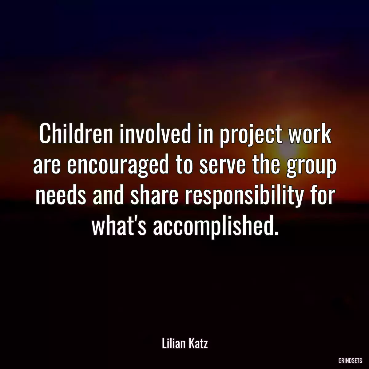 Children involved in project work are encouraged to serve the group needs and share responsibility for what\'s accomplished.