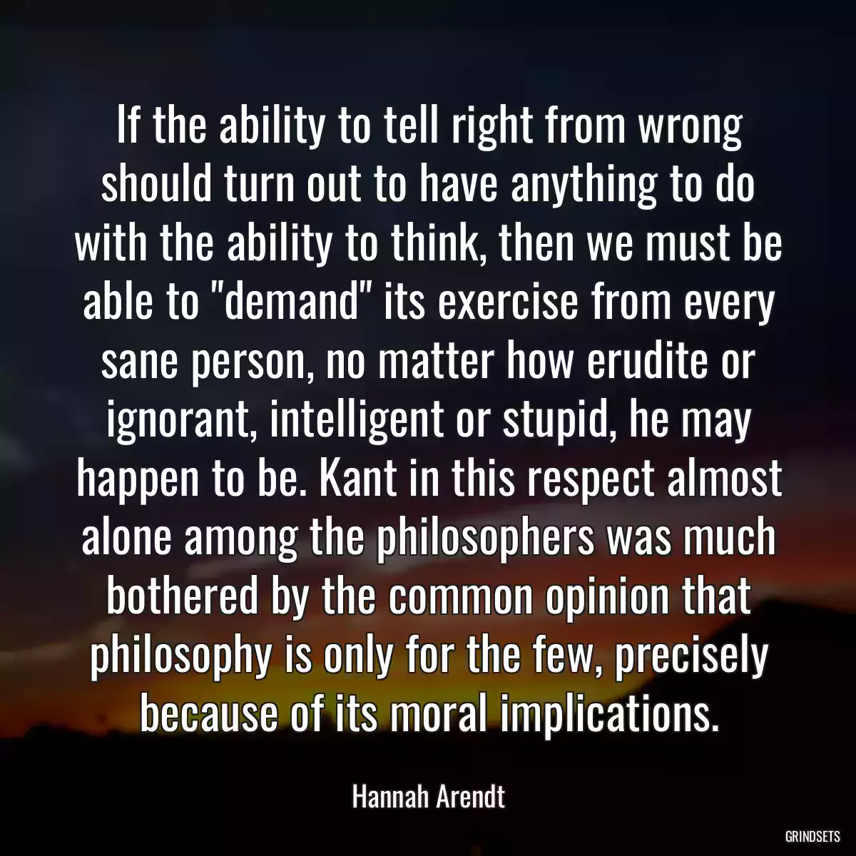 If the ability to tell right from wrong should turn out to have anything to do with the ability to think, then we must be able to \