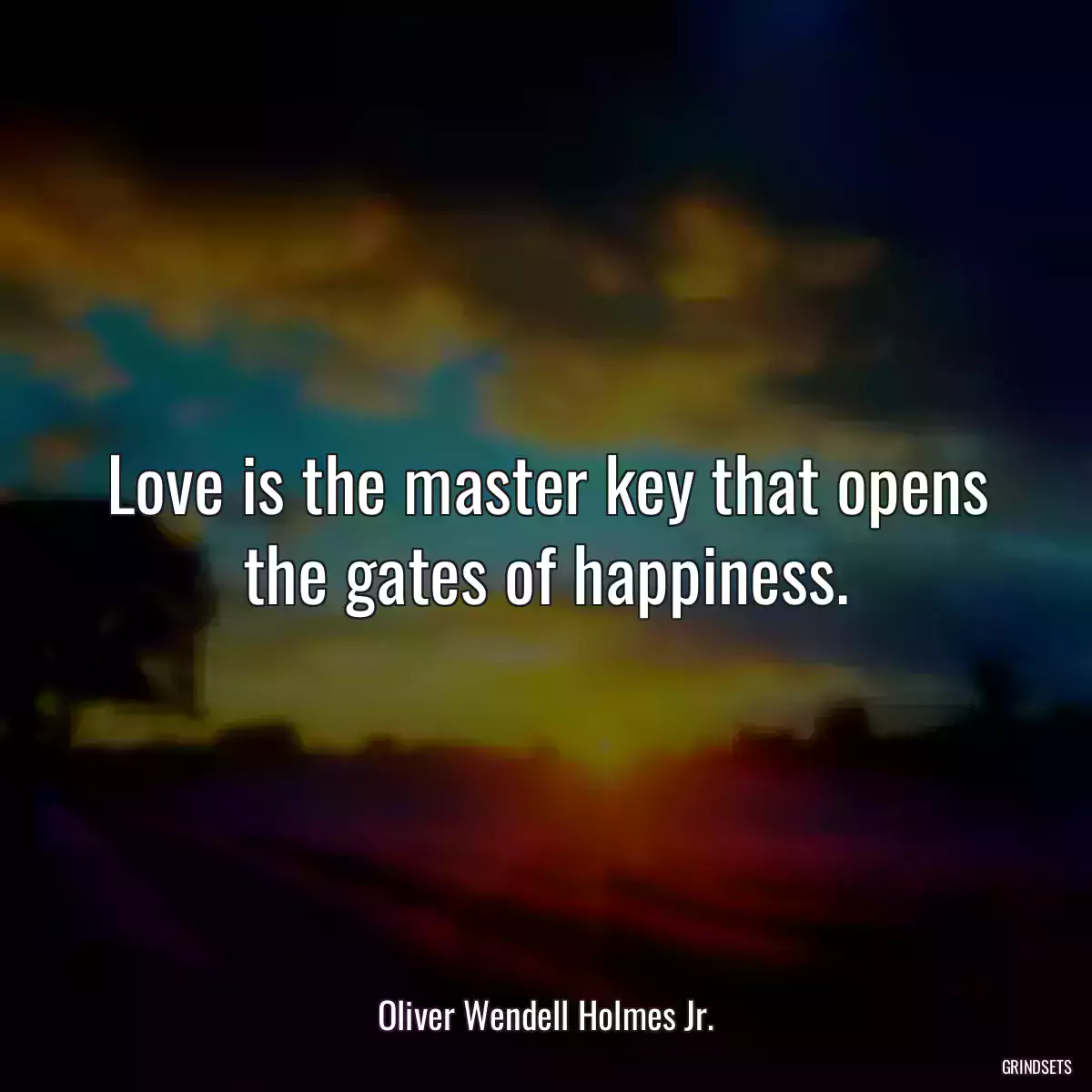 Love is the master key that opens the gates of happiness.