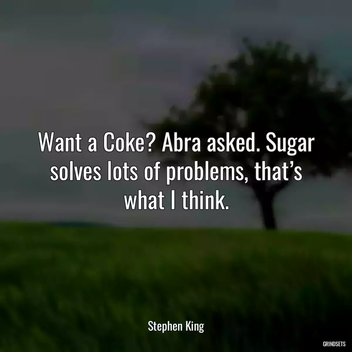 Want a Coke? Abra asked. Sugar solves lots of problems, that’s what I think.