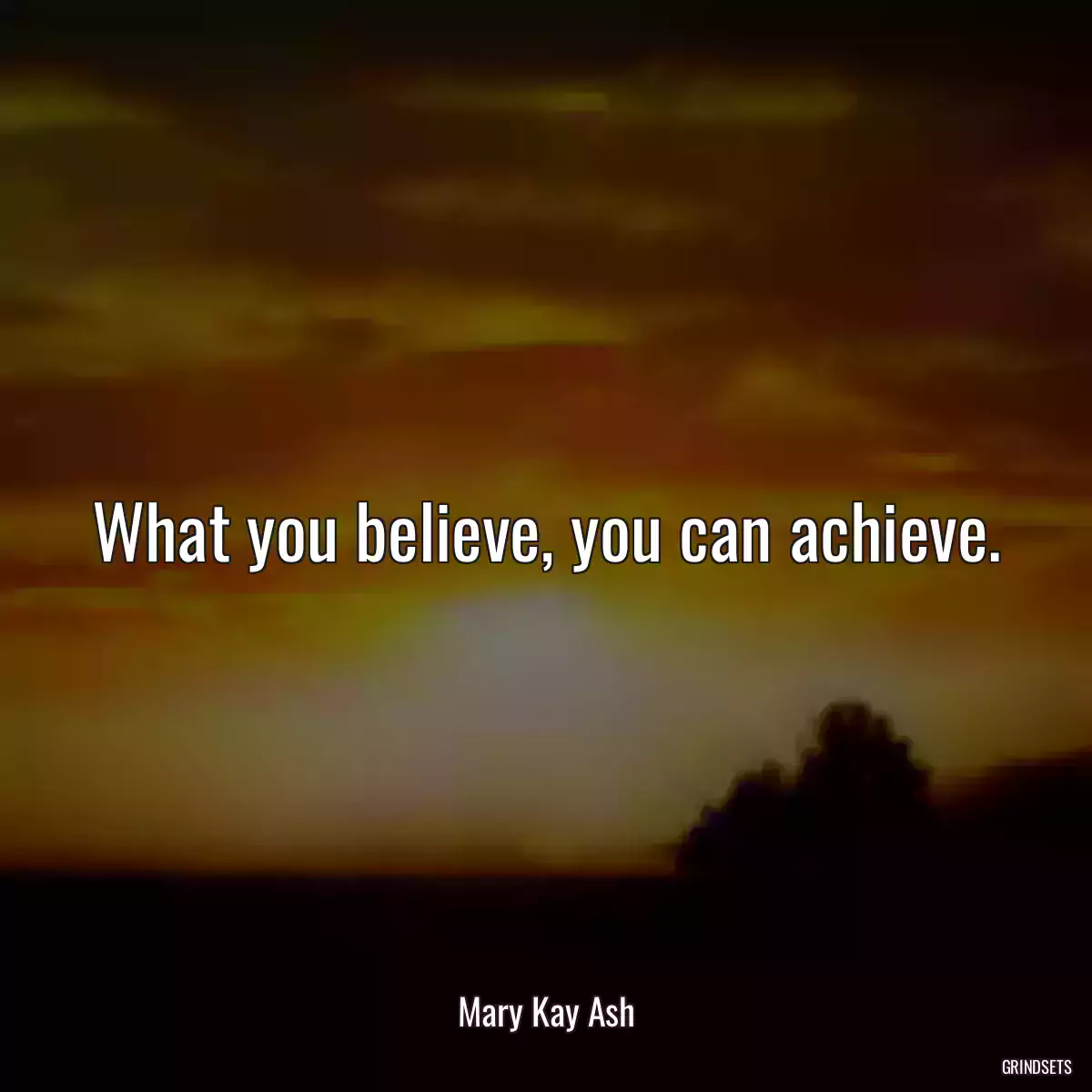 What you believe, you can achieve.