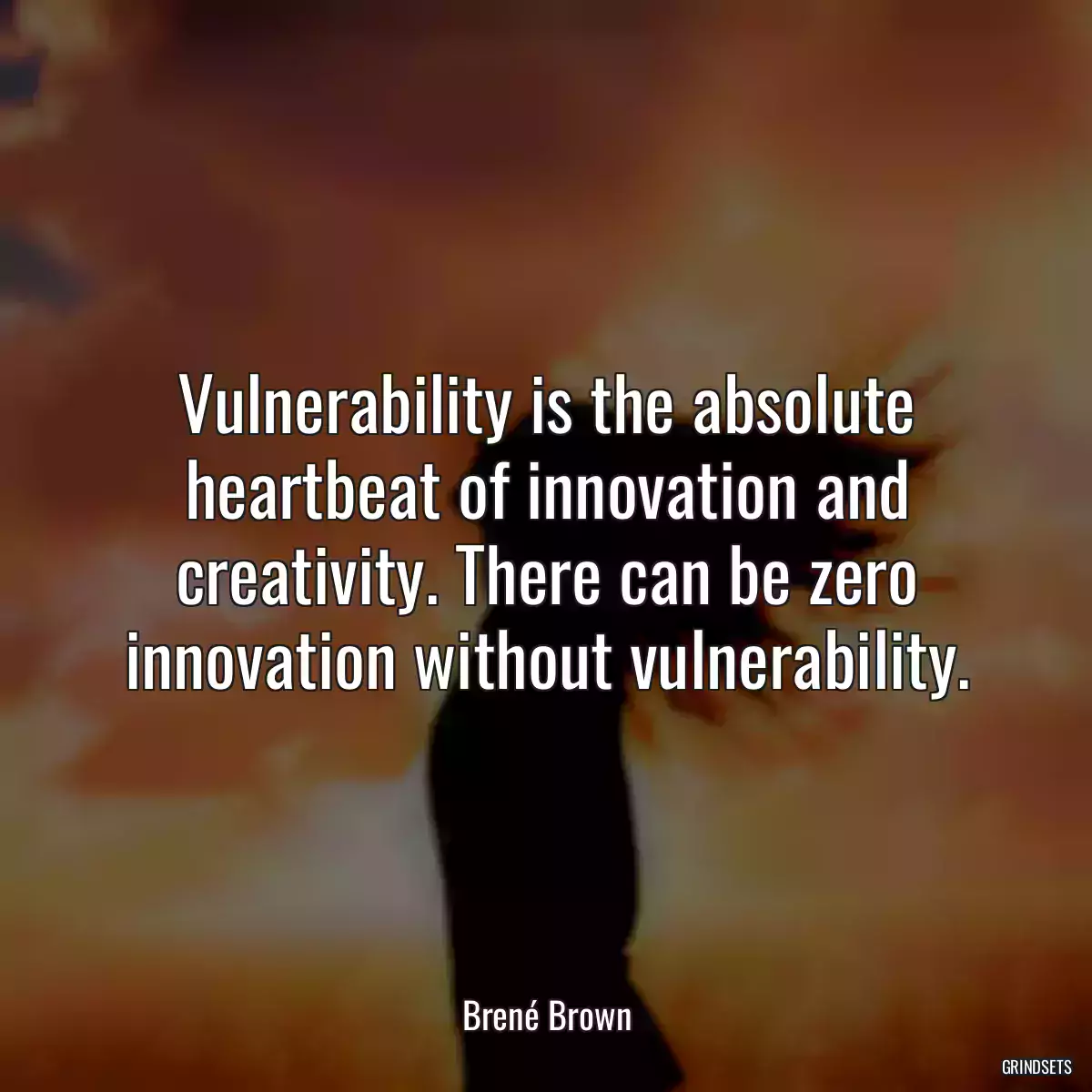 Vulnerability is the absolute heartbeat of innovation and creativity. There can be zero innovation without vulnerability.