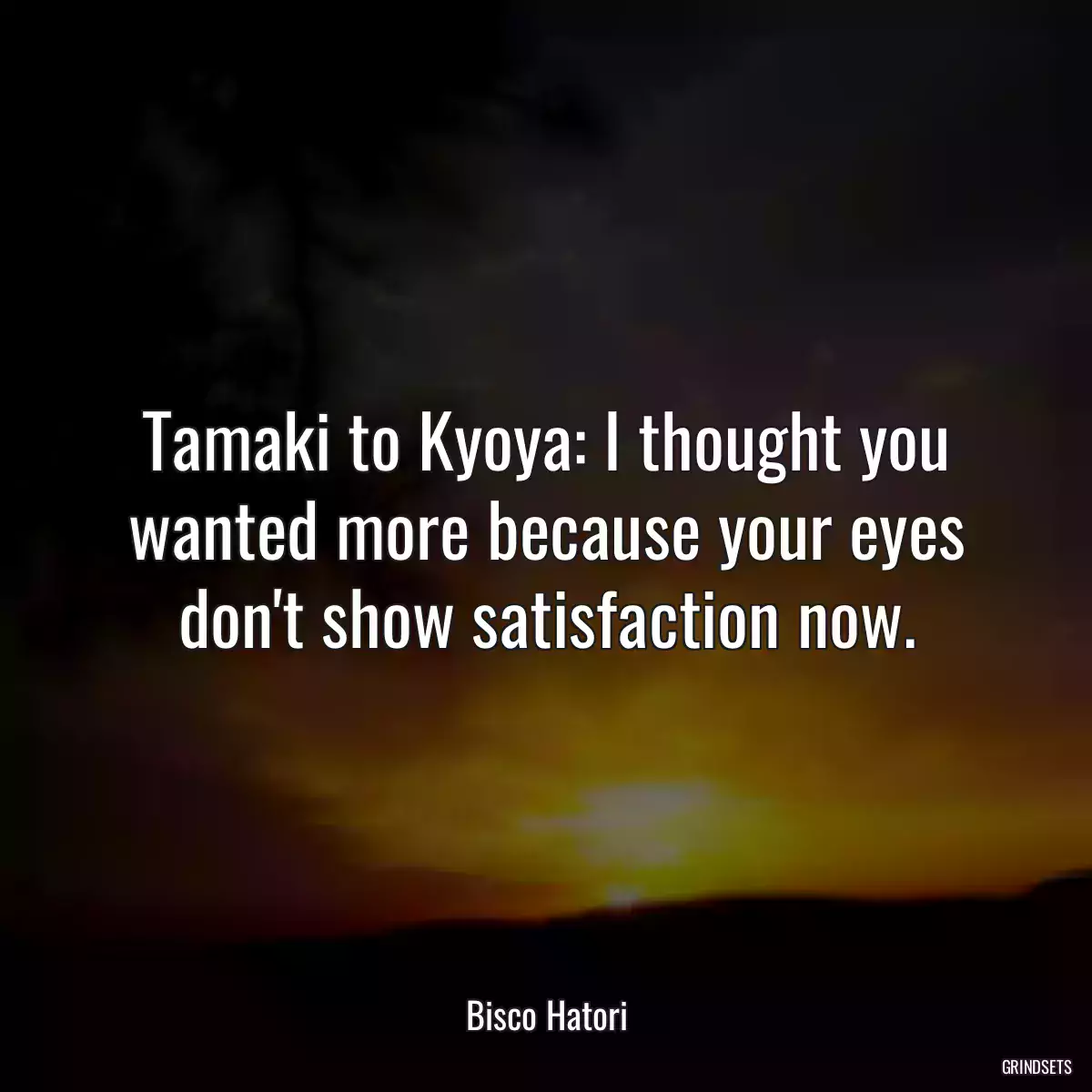 Tamaki to Kyoya: I thought you wanted more because your eyes don\'t show satisfaction now.