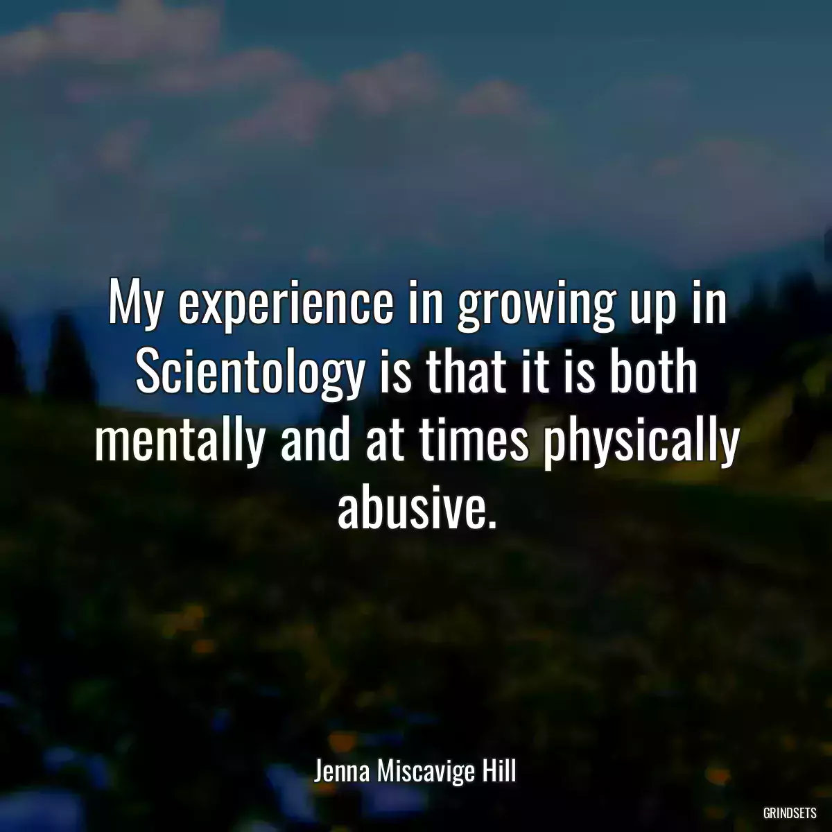 My experience in growing up in Scientology is that it is both mentally and at times physically abusive.