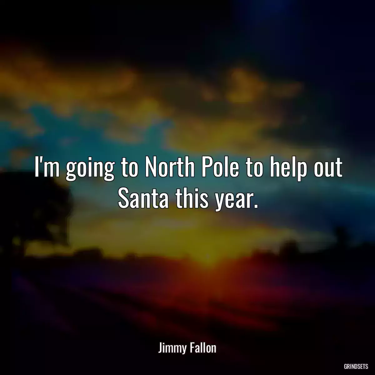 I\'m going to North Pole to help out Santa this year.