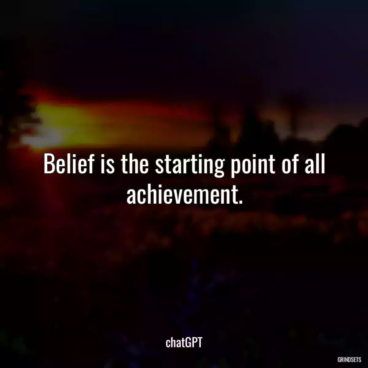 Belief is the starting point of all achievement.