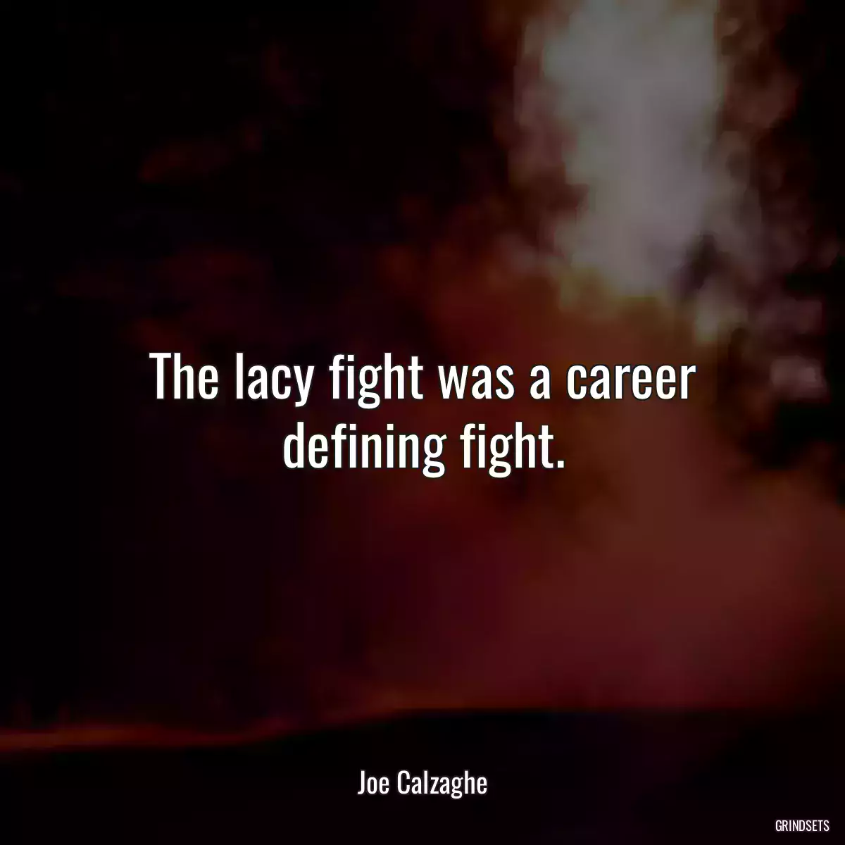 The lacy fight was a career defining fight.