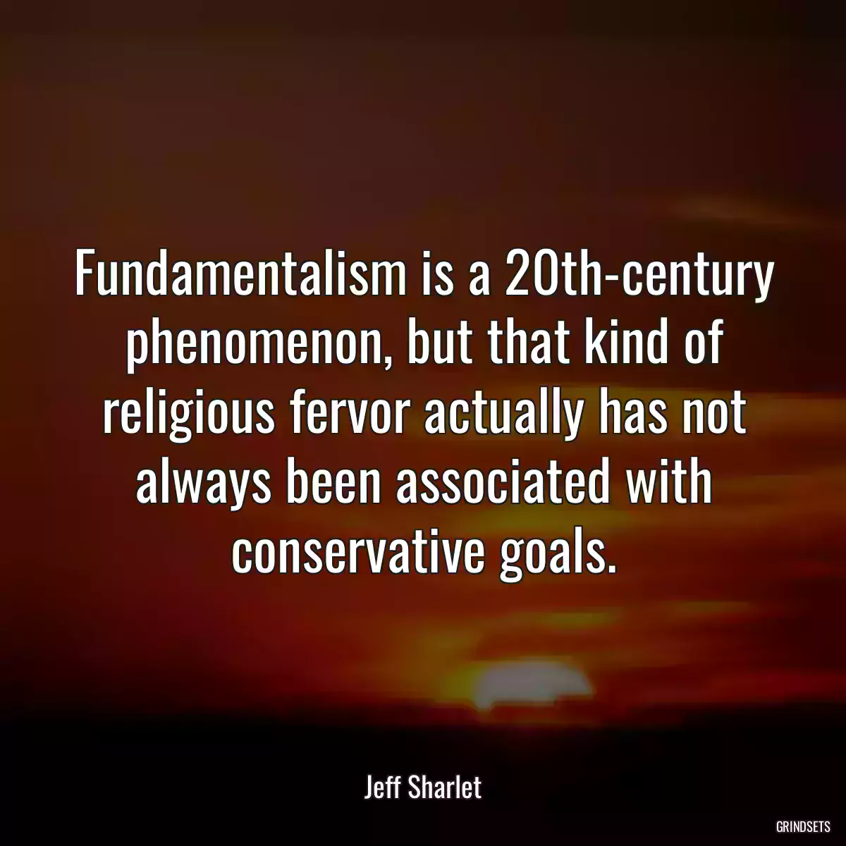 Fundamentalism is a 20th-century phenomenon, but that kind of religious fervor actually has not always been associated with conservative goals.