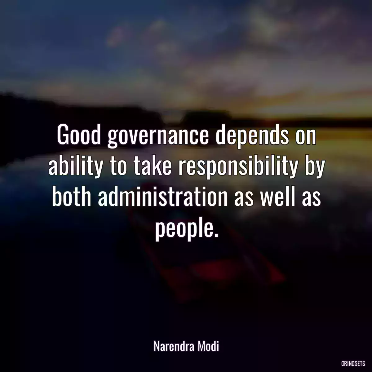 Good governance depends on ability to take responsibility by both administration as well as people.