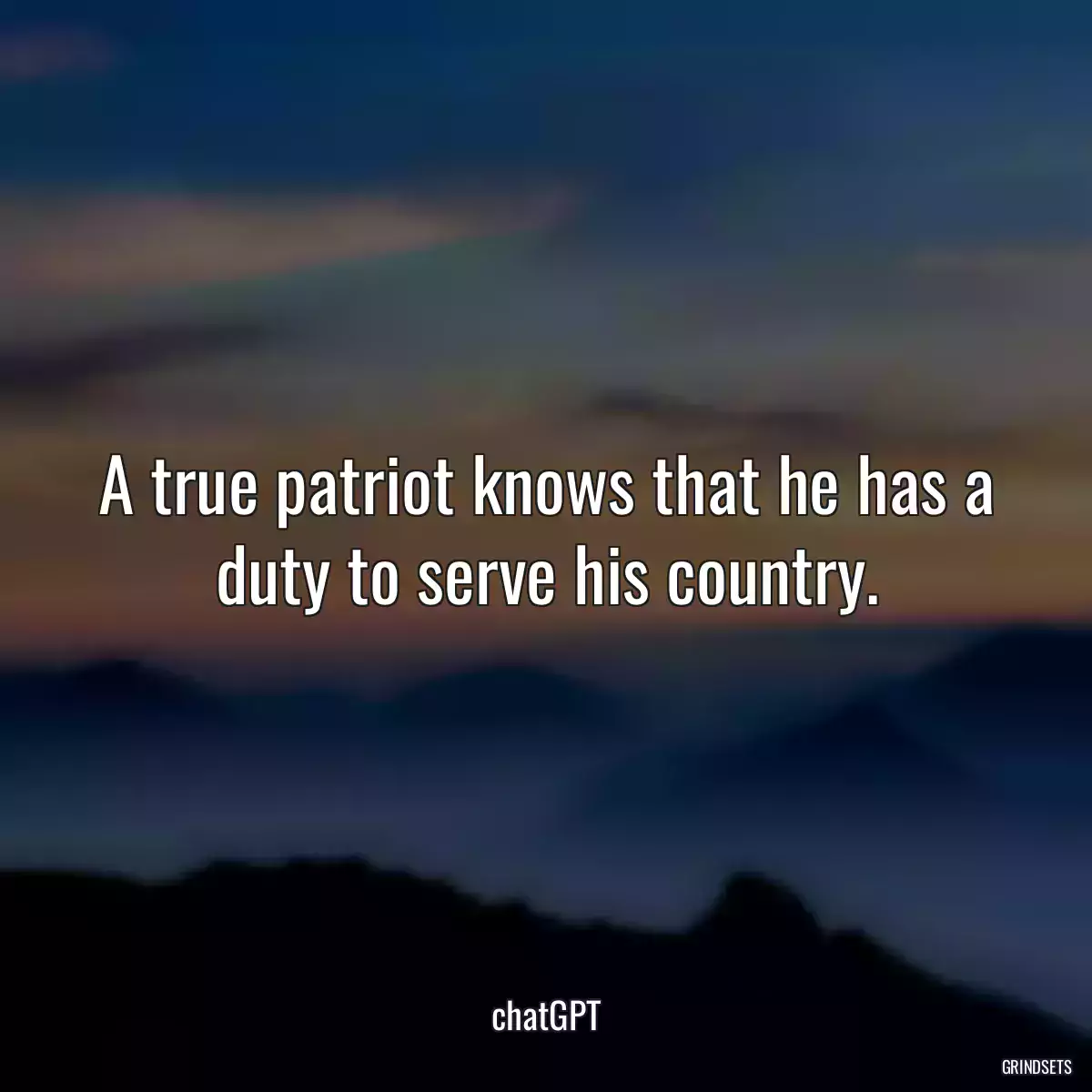 A true patriot knows that he has a duty to serve his country.