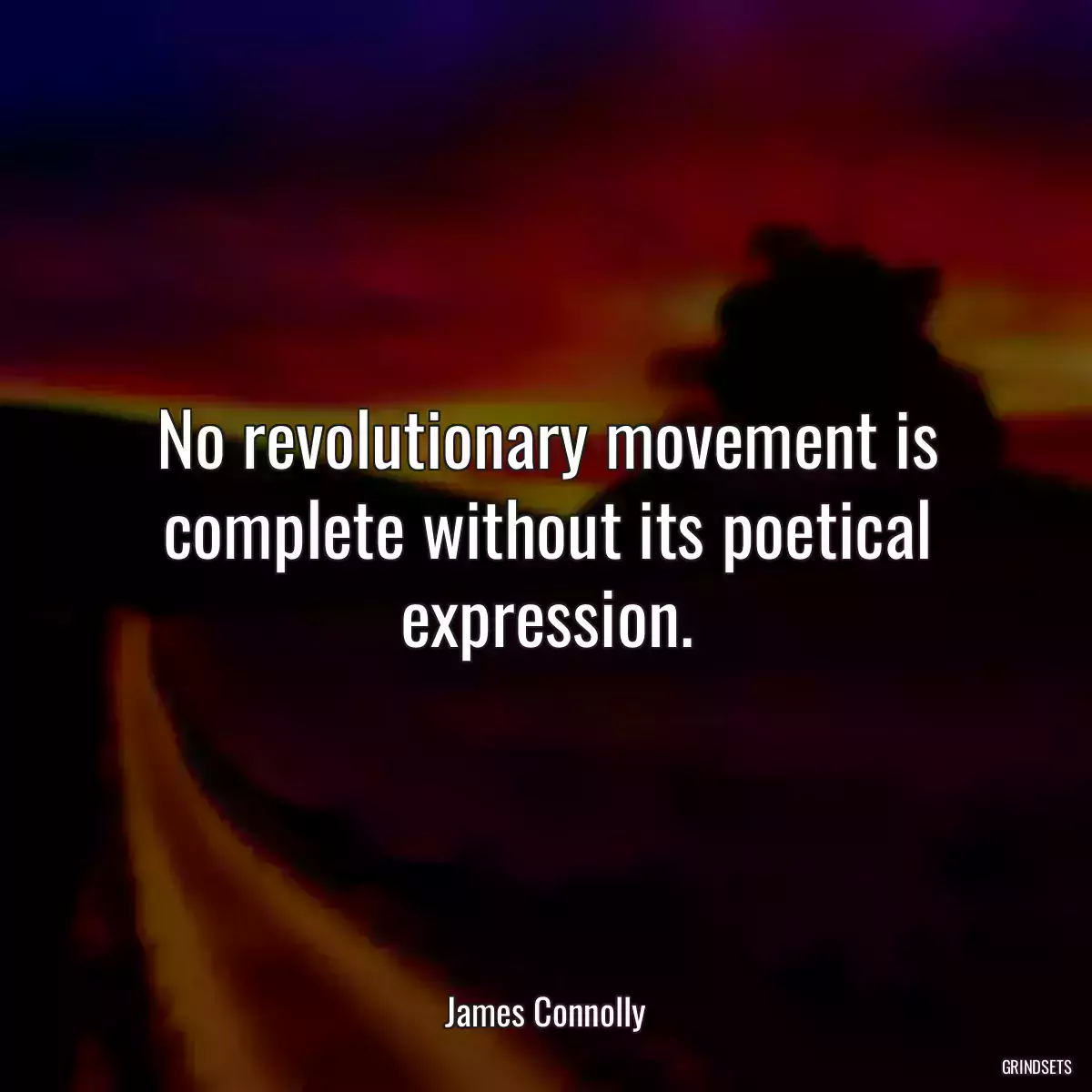 No revolutionary movement is complete without its poetical expression.