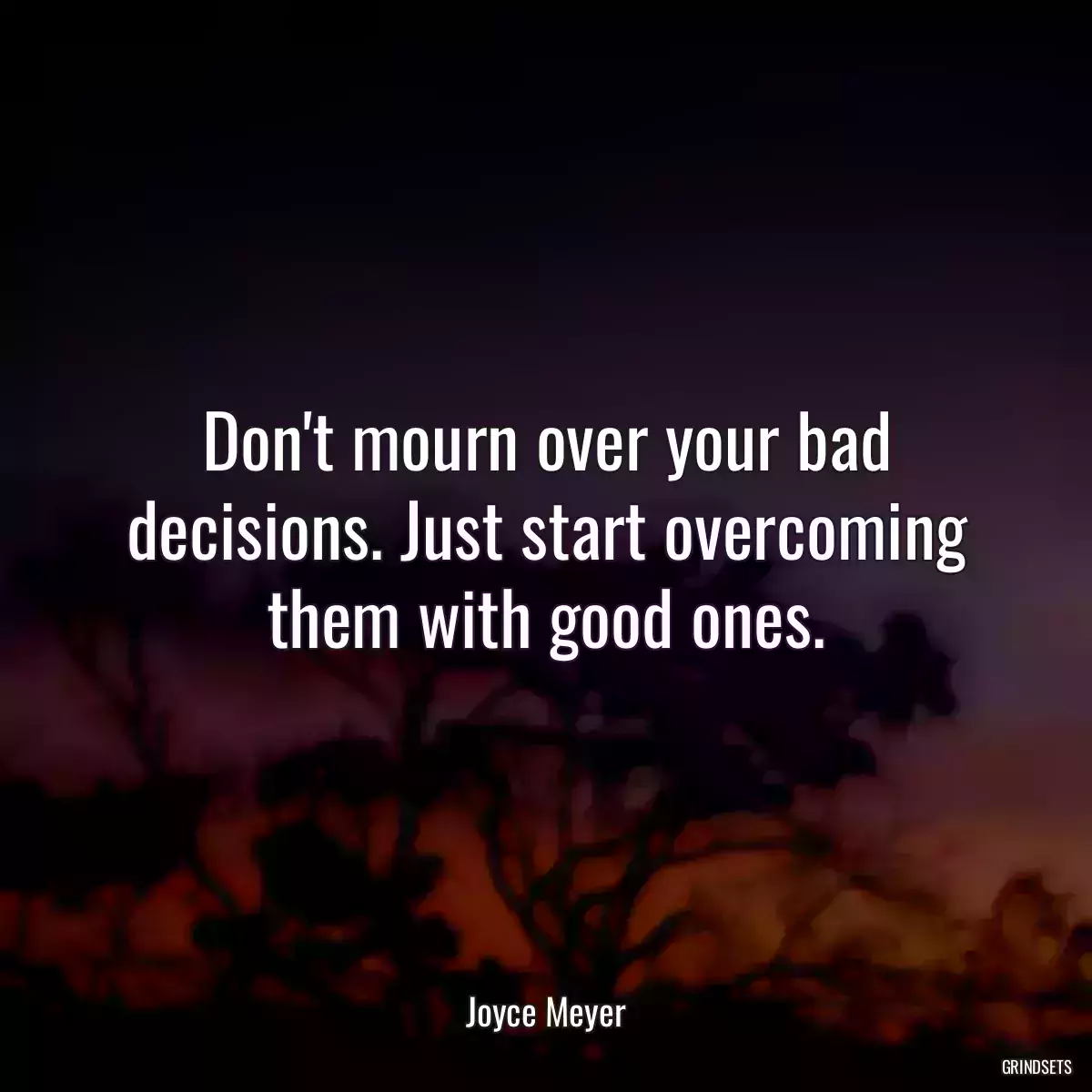 Don\'t mourn over your bad decisions. Just start overcoming them with good ones.