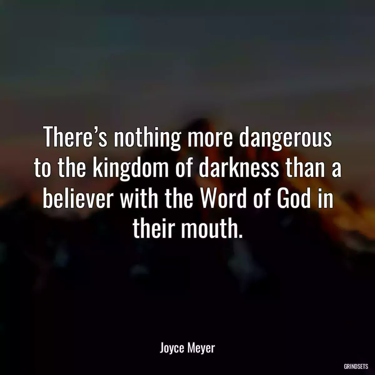 There’s nothing more dangerous to the kingdom of darkness than a believer with the Word of God in their mouth.