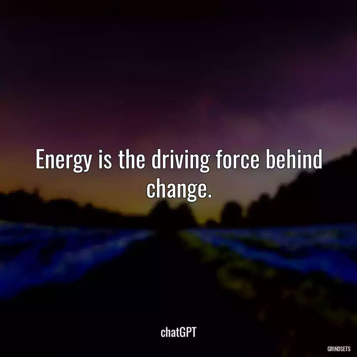 Energy is the driving force behind change.