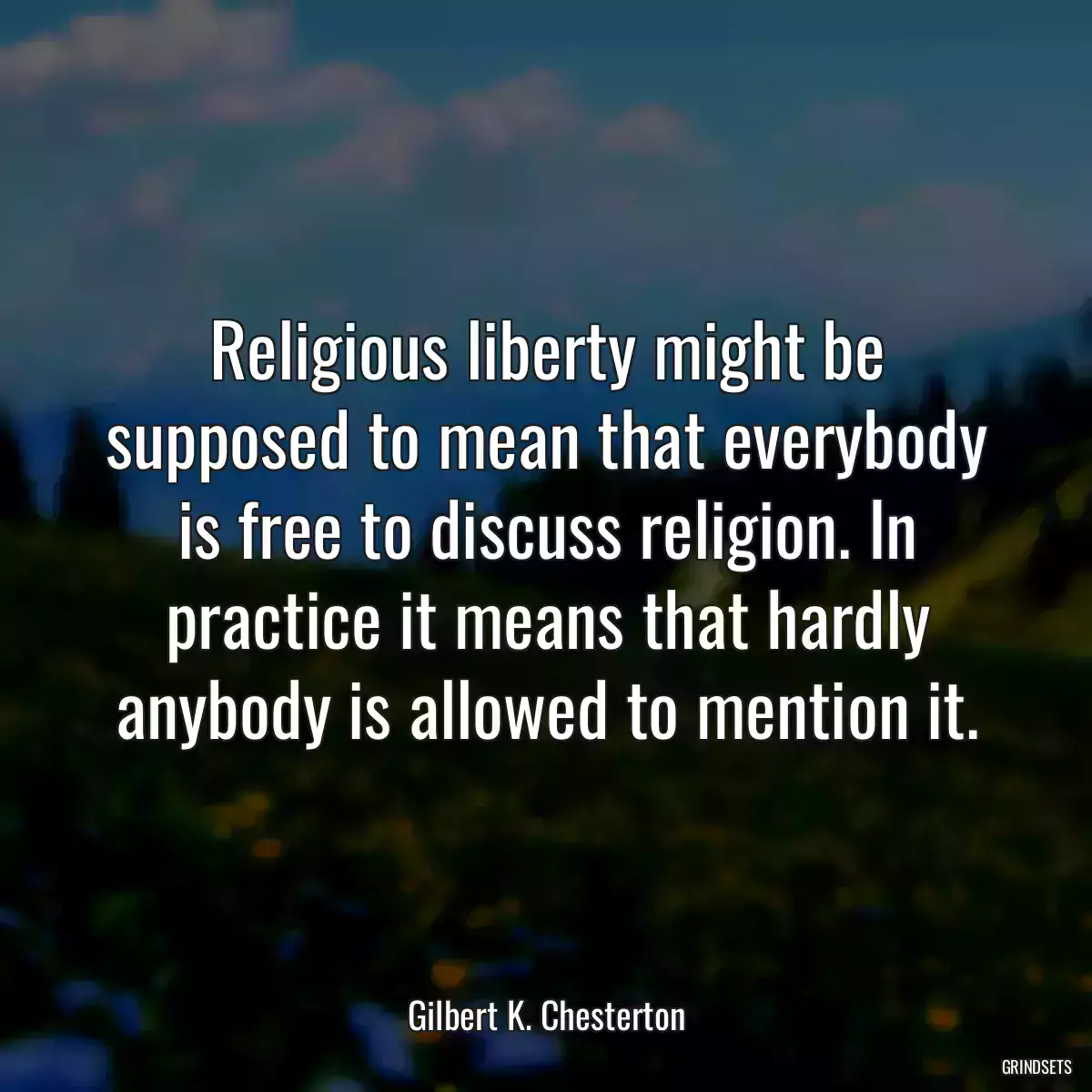 Religious liberty might be supposed to mean that everybody is free to discuss religion. In practice it means that hardly anybody is allowed to mention it.