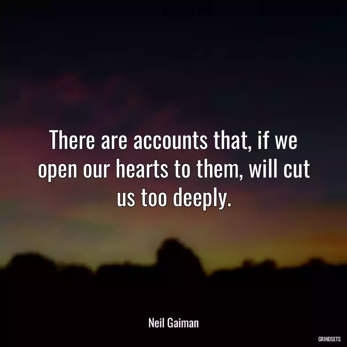 There are accounts that, if we open our hearts to them, will cut us too deeply.