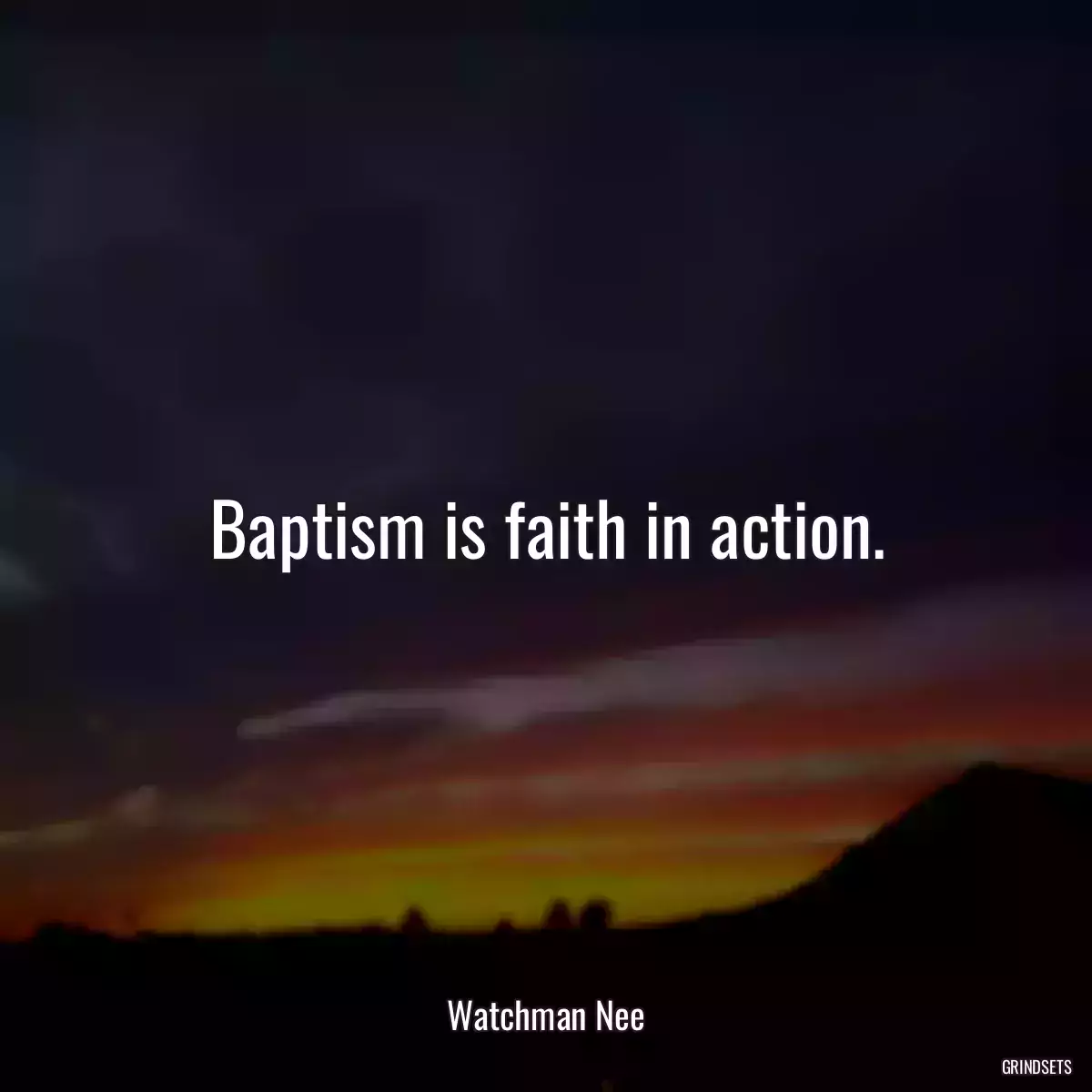 Baptism is faith in action.