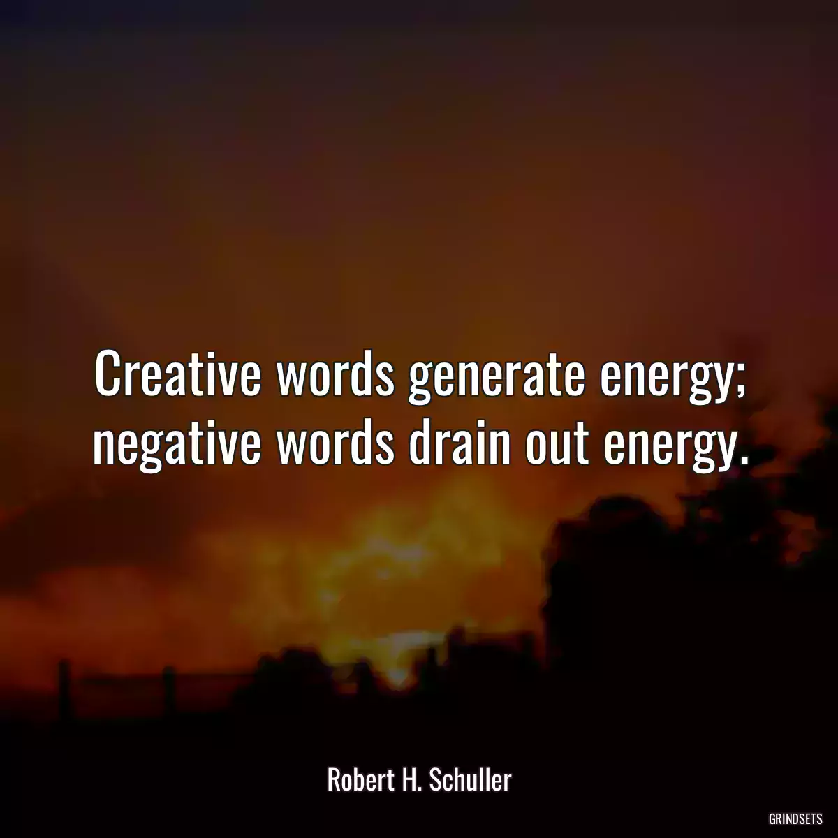 Creative words generate energy; negative words drain out energy.