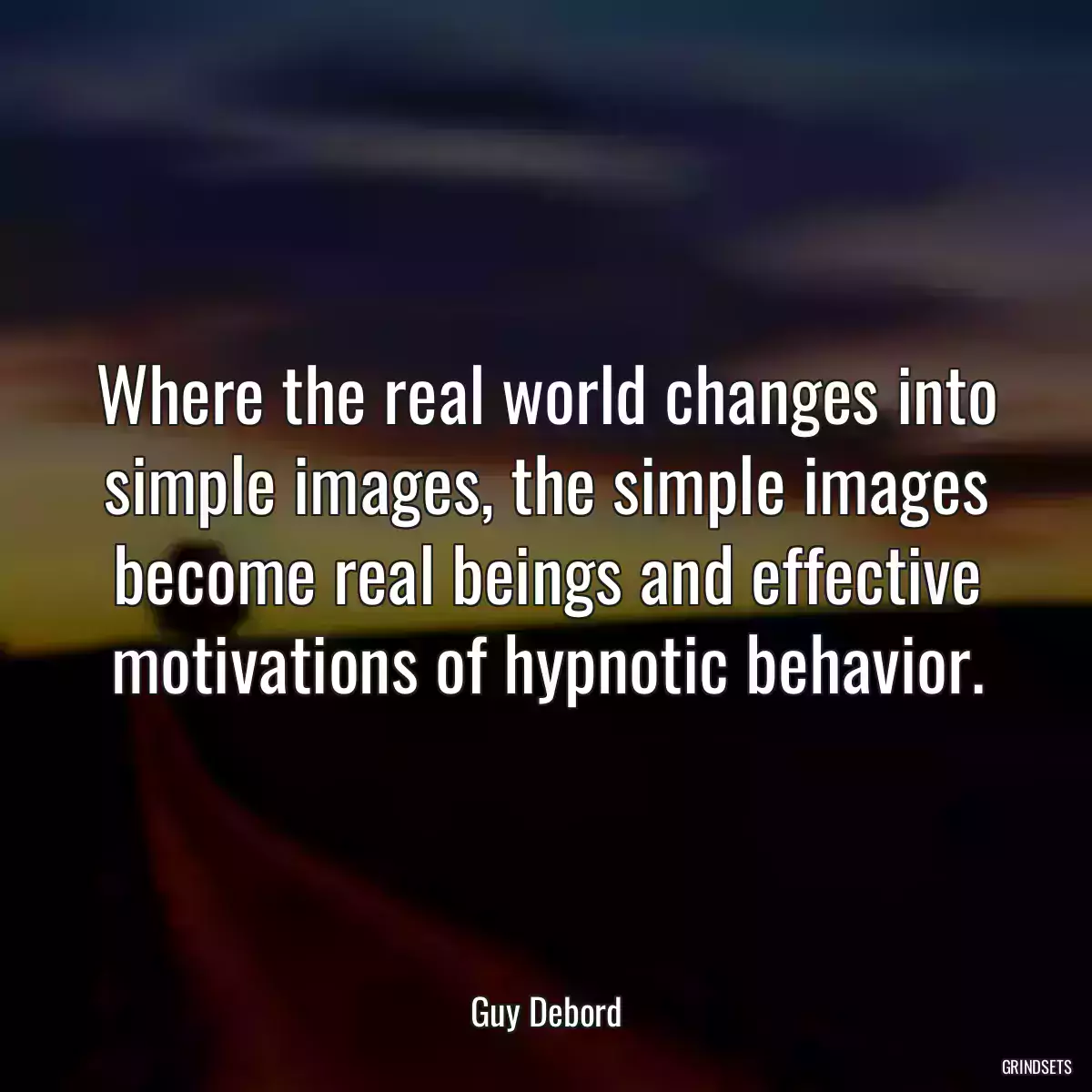 Where the real world changes into simple images, the simple images become real beings and effective motivations of hypnotic behavior.