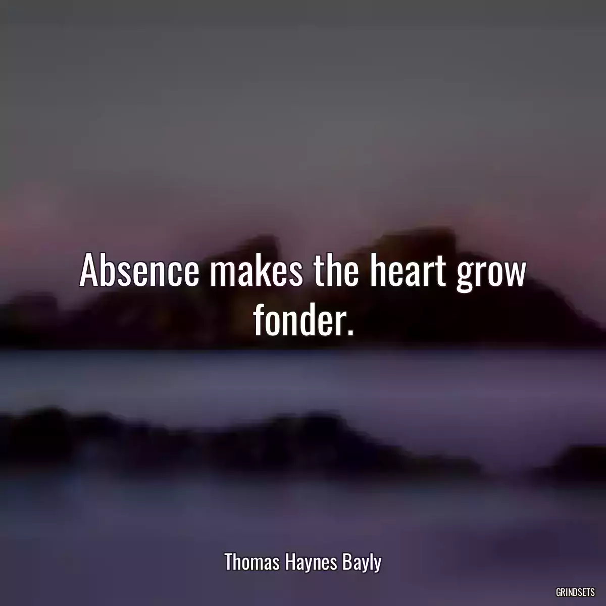 Absence makes the heart grow fonder.