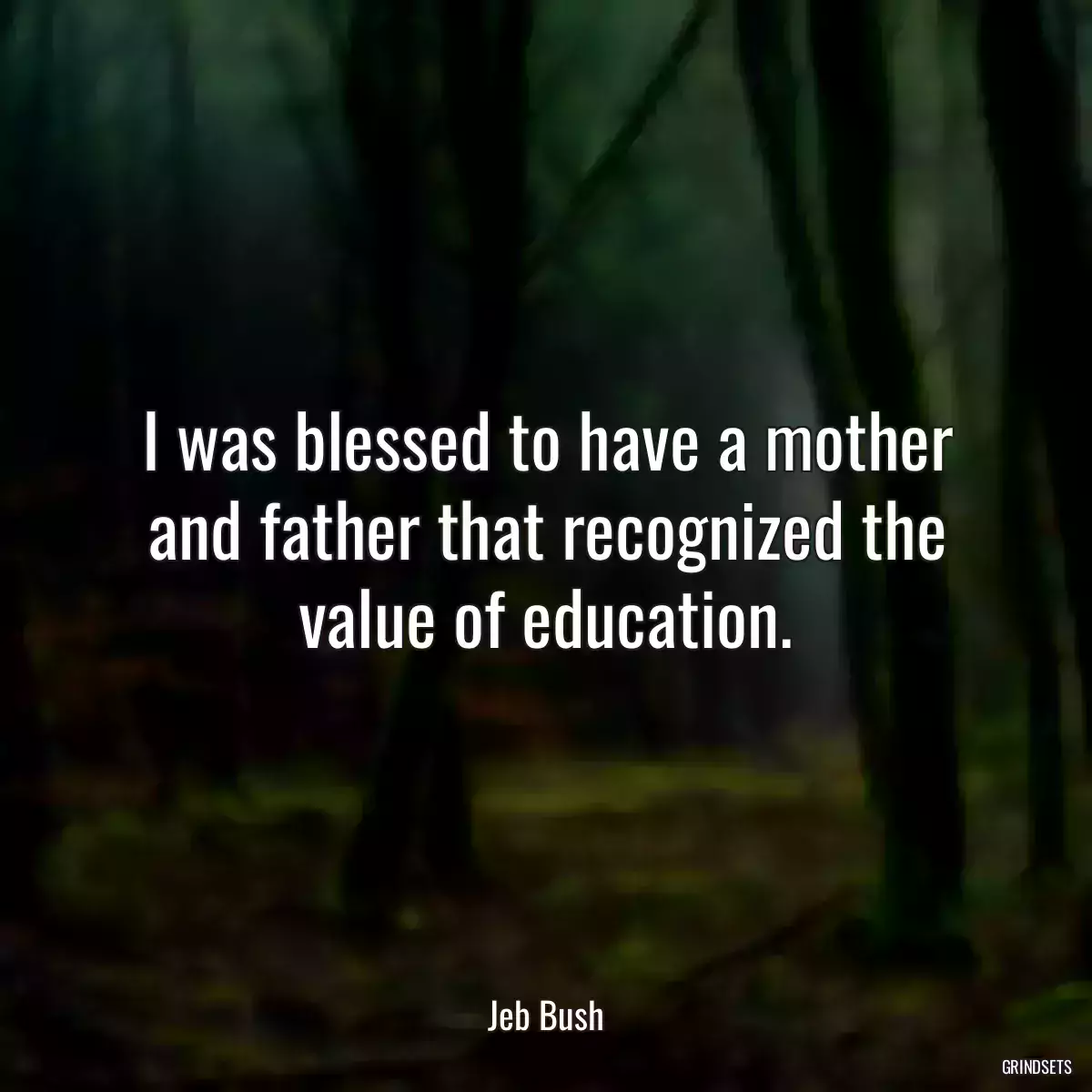 I was blessed to have a mother and father that recognized the value of education.