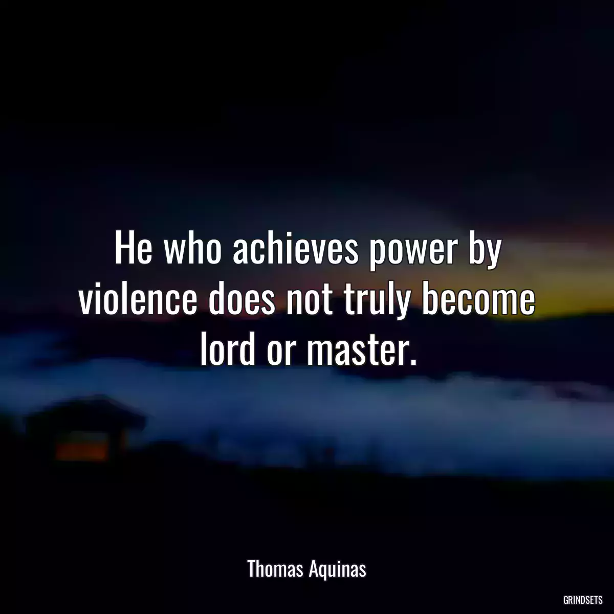 He who achieves power by violence does not truly become lord or master.