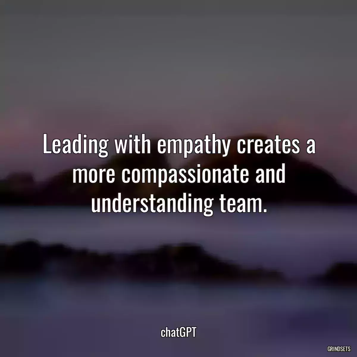 Leading with empathy creates a more compassionate and understanding team.