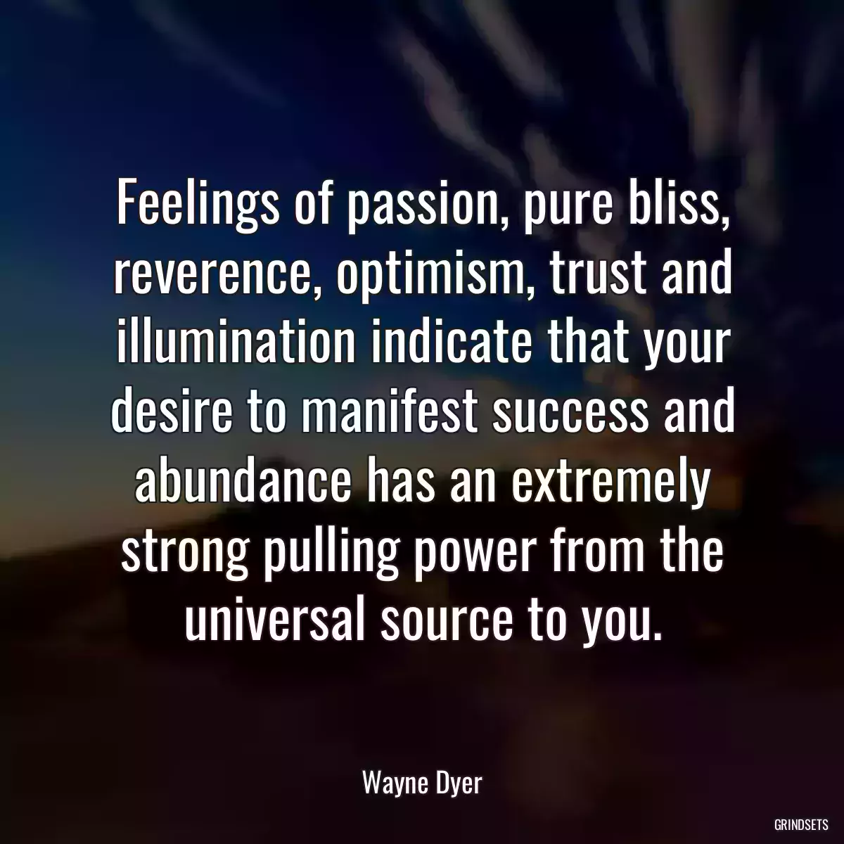 Feelings of passion, pure bliss, reverence, optimism, trust and illumination indicate that your desire to manifest success and abundance has an extremely strong pulling power from the universal source to you.