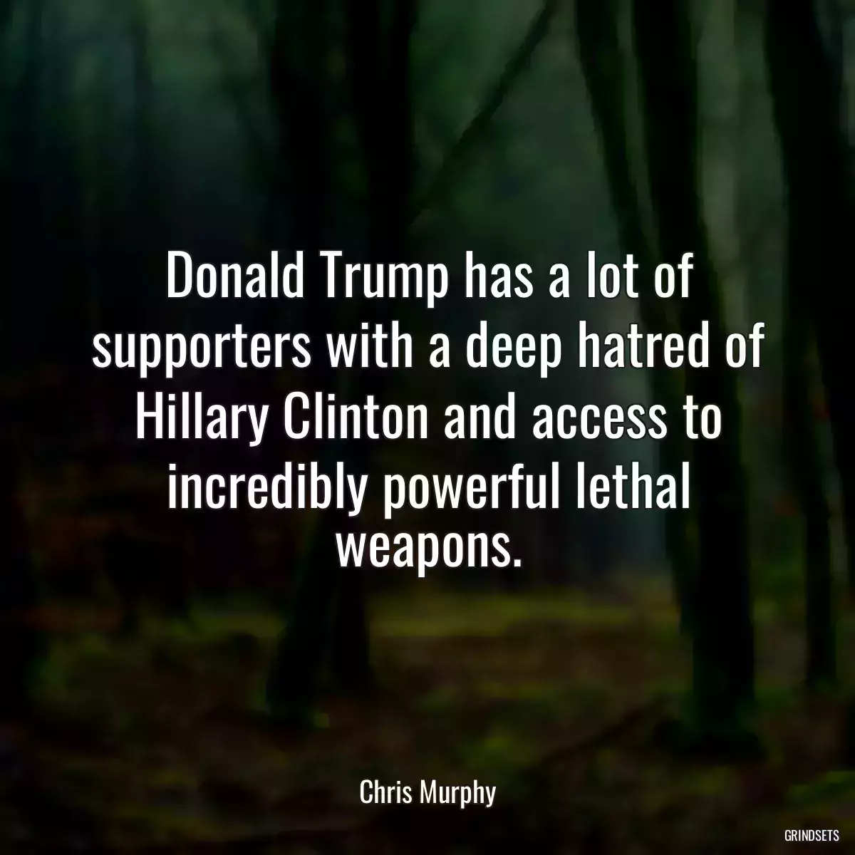 Donald Trump has a lot of supporters with a deep hatred of Hillary Clinton and access to incredibly powerful lethal weapons.