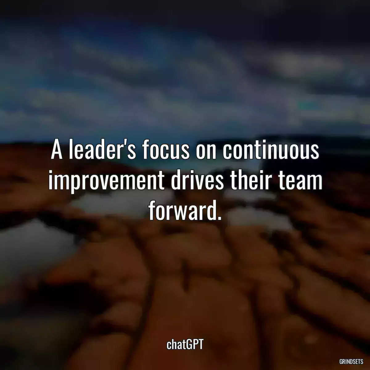 A leader\'s focus on continuous improvement drives their team forward.