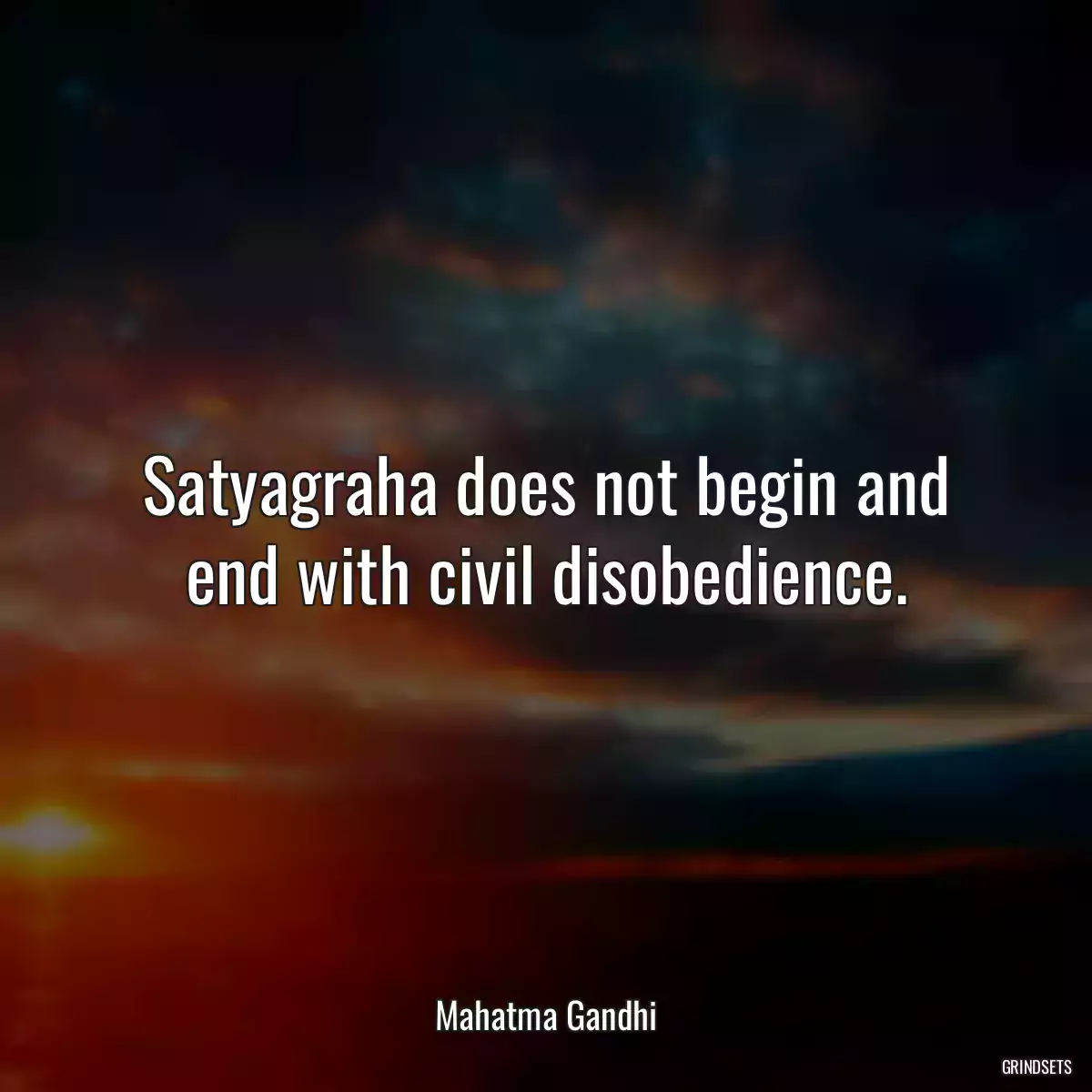 Satyagraha does not begin and end with civil disobedience.