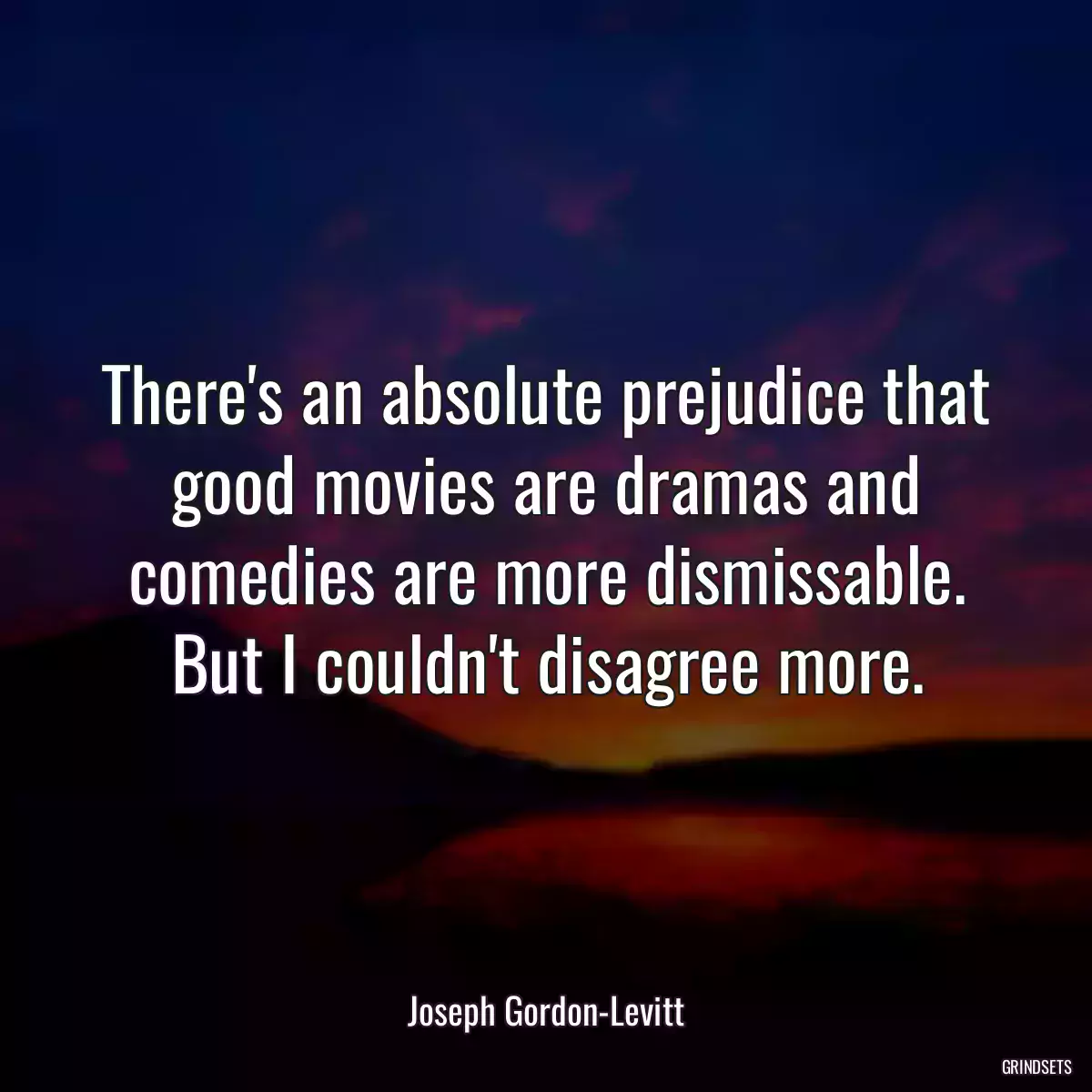 There\'s an absolute prejudice that good movies are dramas and comedies are more dismissable. But I couldn\'t disagree more.