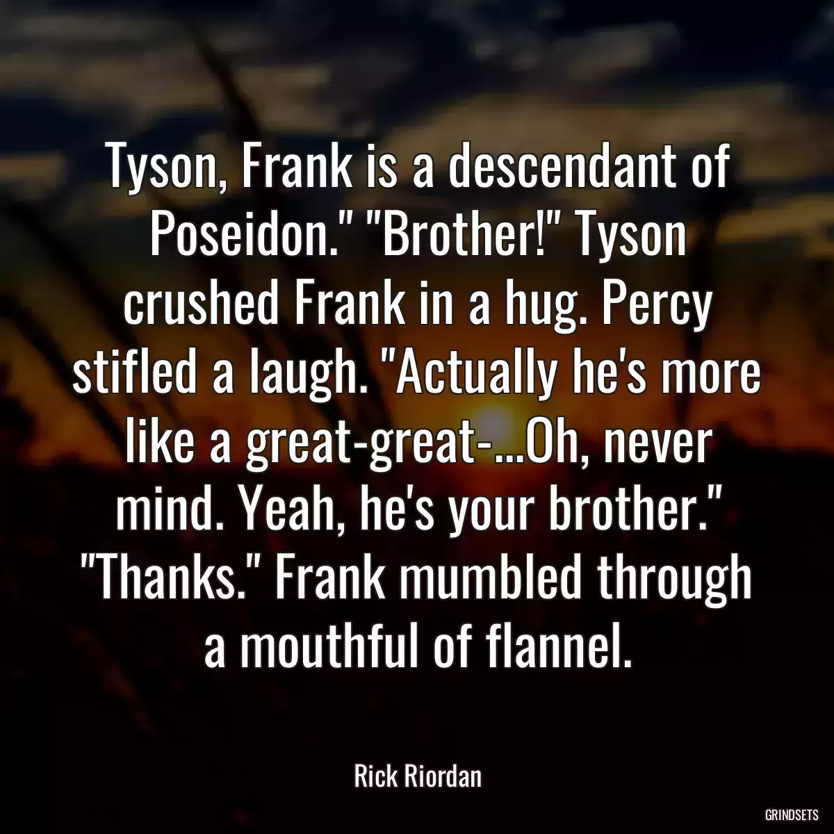 Tyson, Frank is a descendant of Poseidon.\