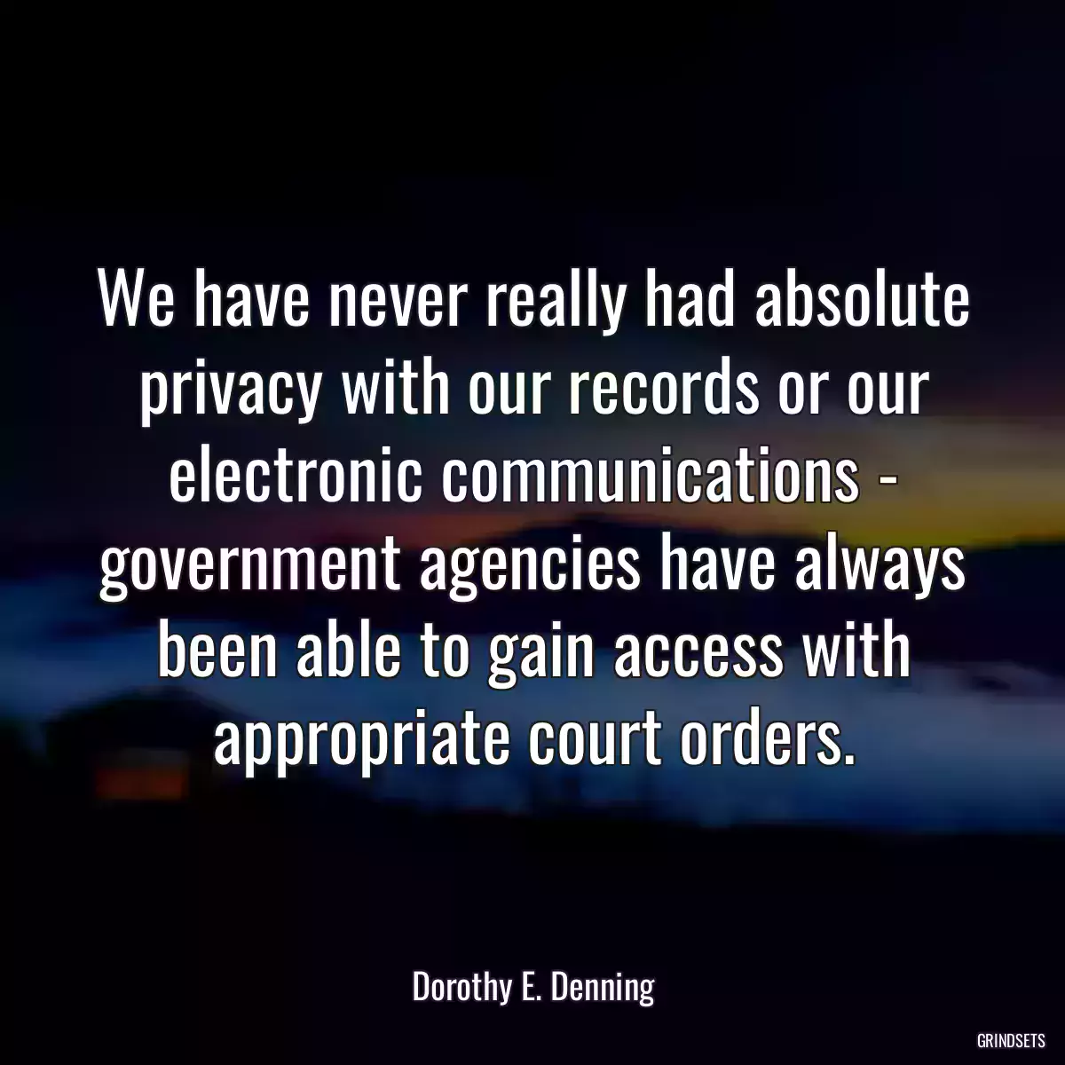 We have never really had absolute privacy with our records or our electronic communications - government agencies have always been able to gain access with appropriate court orders.