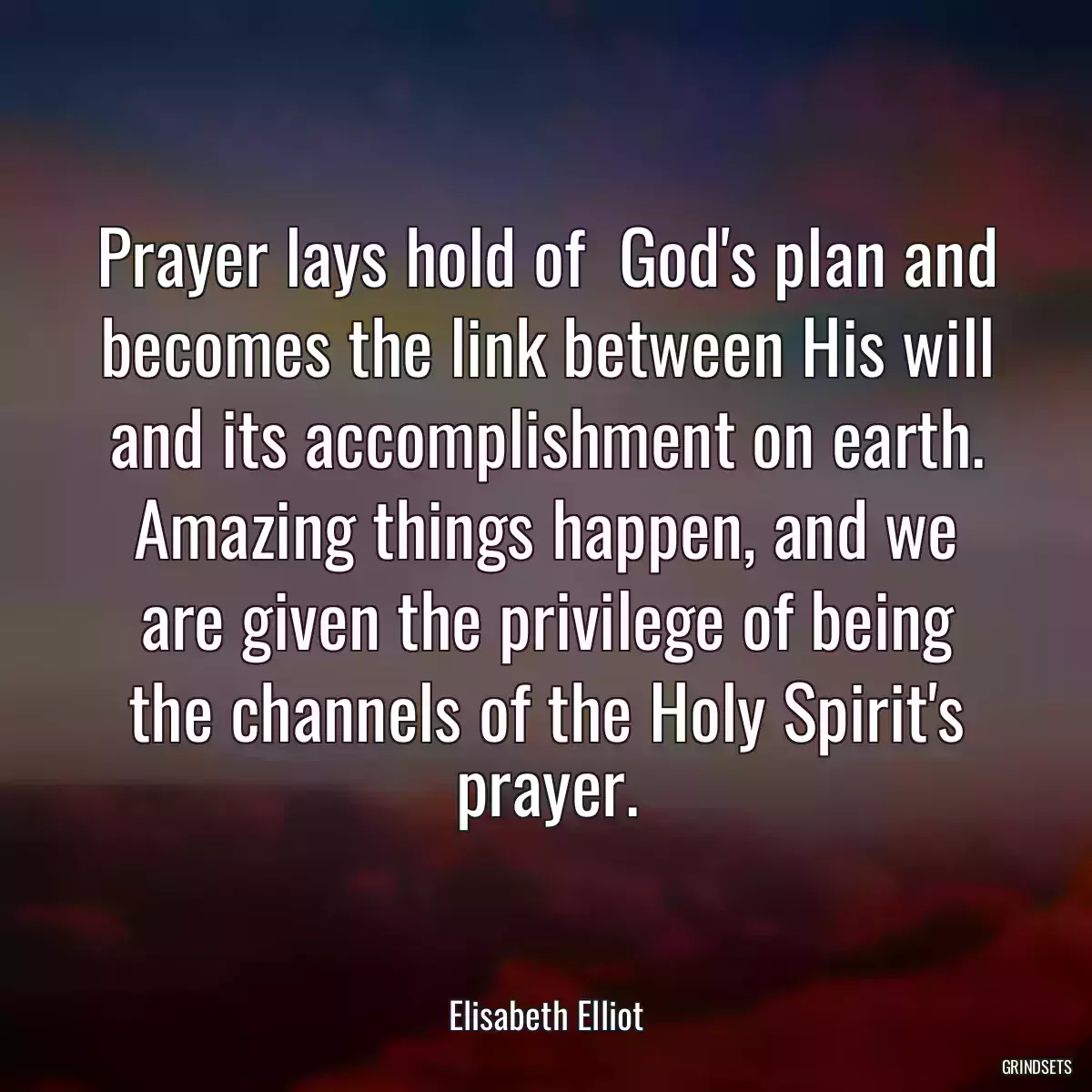 Prayer lays hold of  God\'s plan and becomes the link between His will and its accomplishment on earth. Amazing things happen, and we are given the privilege of being the channels of the Holy Spirit\'s prayer.