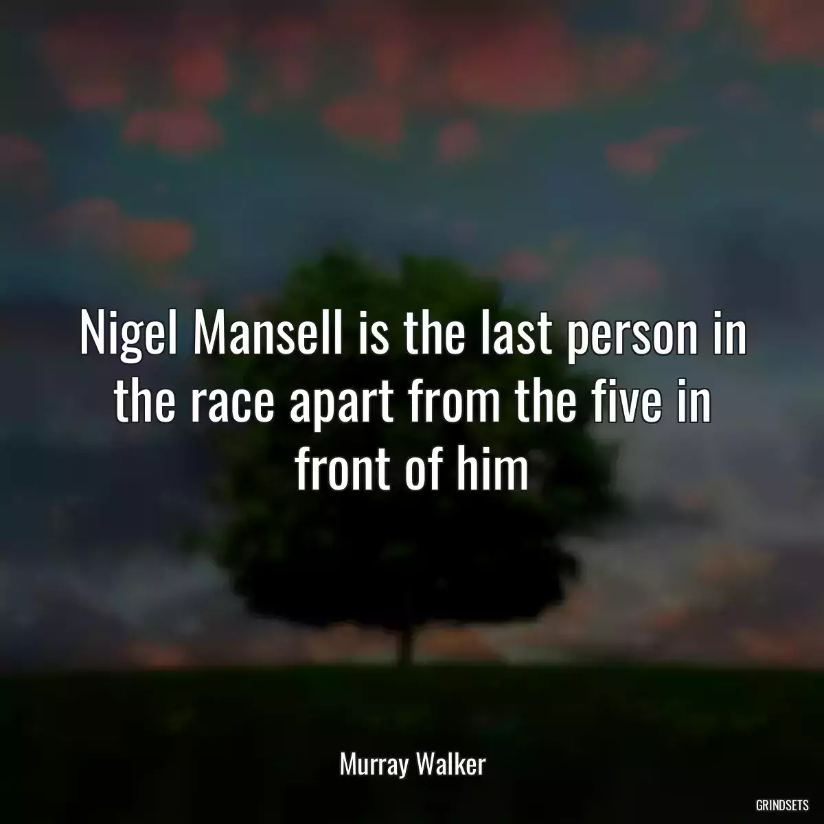 Nigel Mansell is the last person in the race apart from the five in front of him