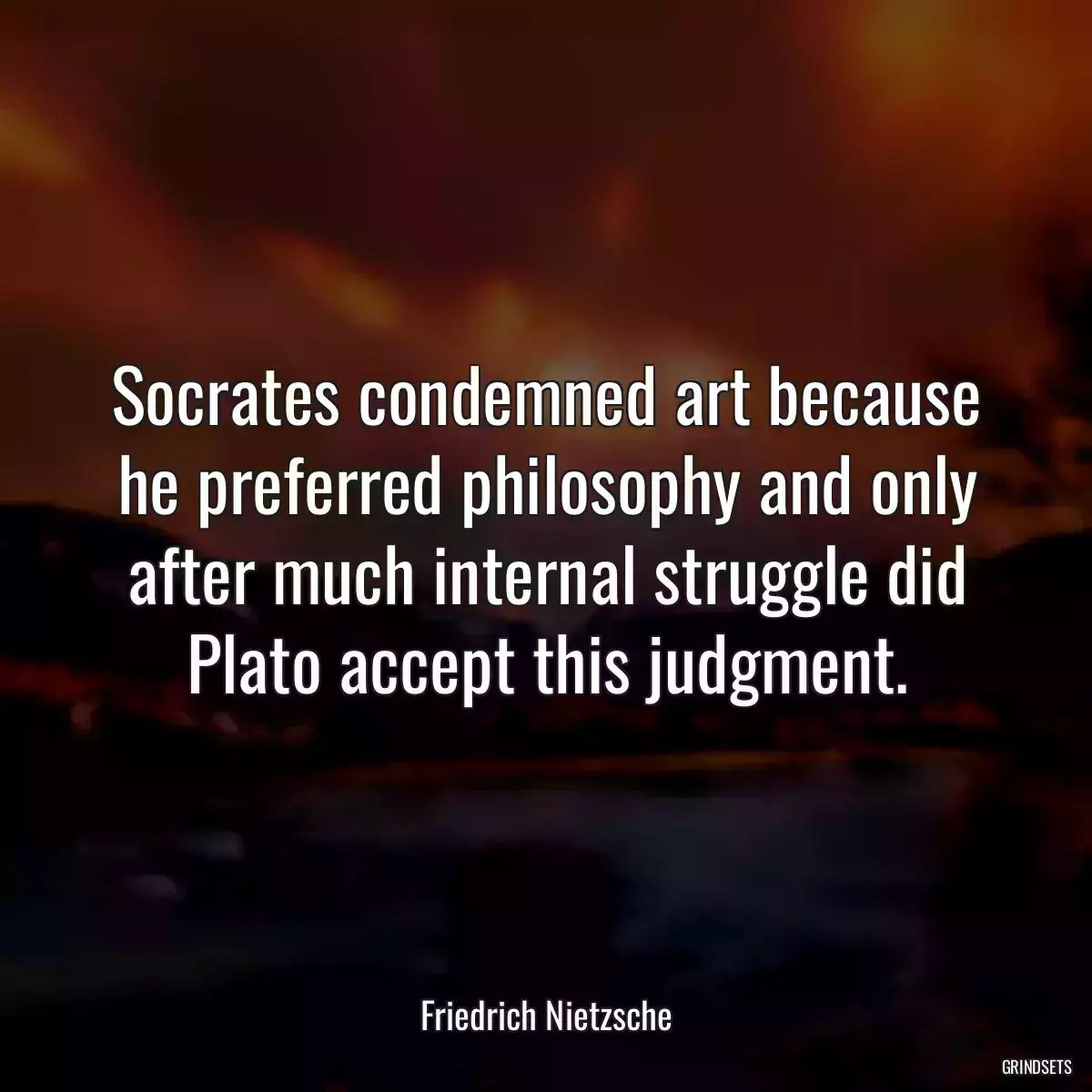 Socrates condemned art because he preferred philosophy and only after much internal struggle did Plato accept this judgment.