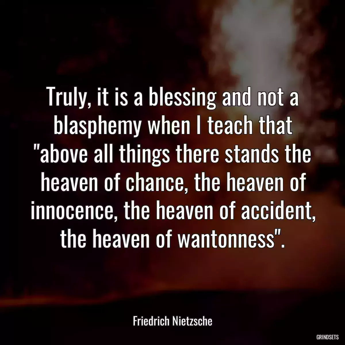 Truly, it is a blessing and not a blasphemy when I teach that \