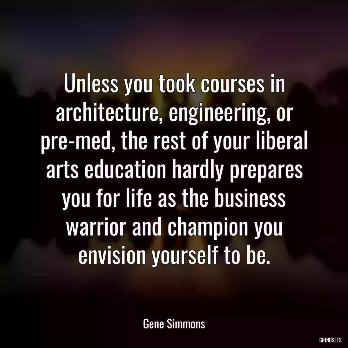 Unless you took courses in architecture, engineering, or pre-med, the rest of your liberal arts education hardly prepares you for life as the business warrior and champion you envision yourself to be.