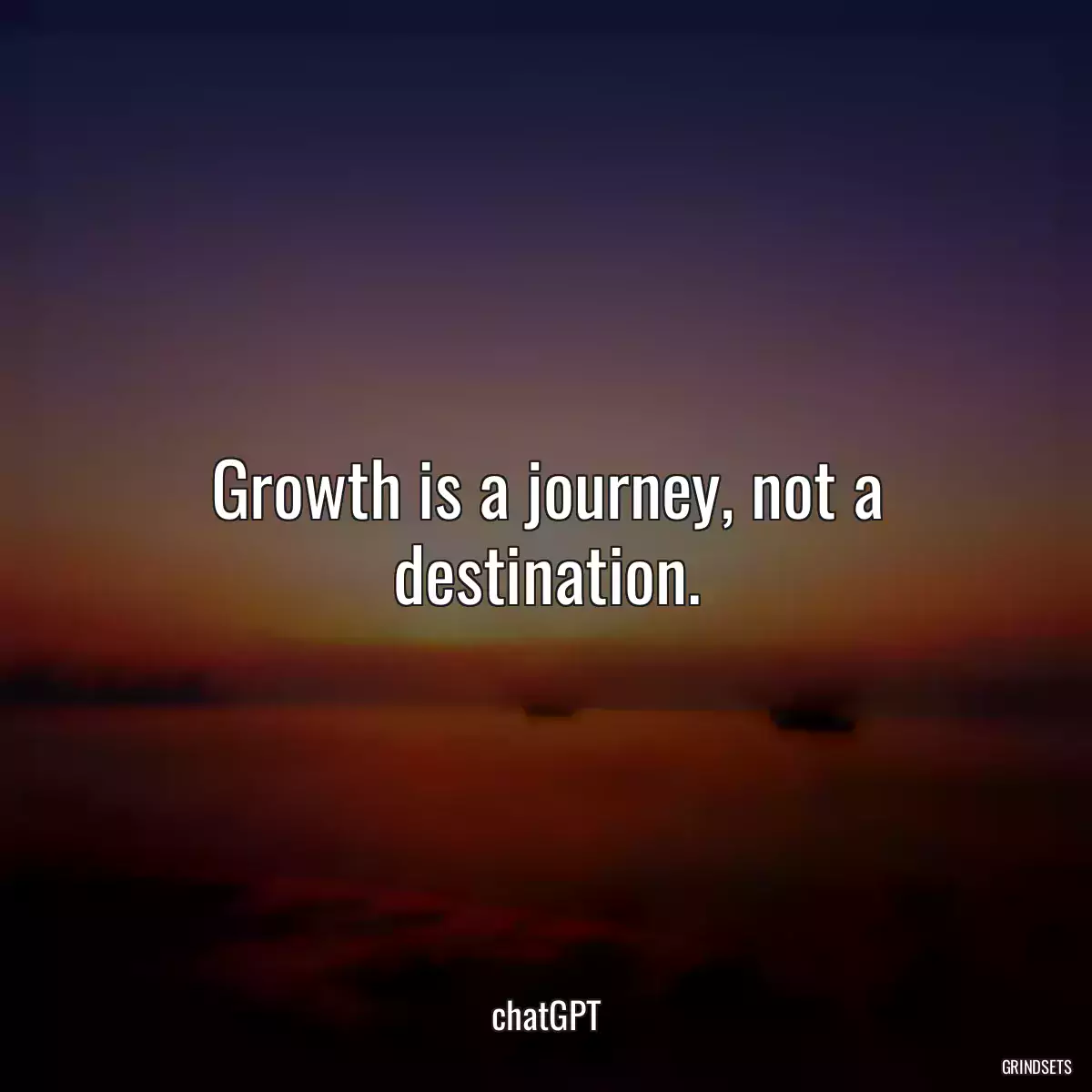 Growth is a journey, not a destination.